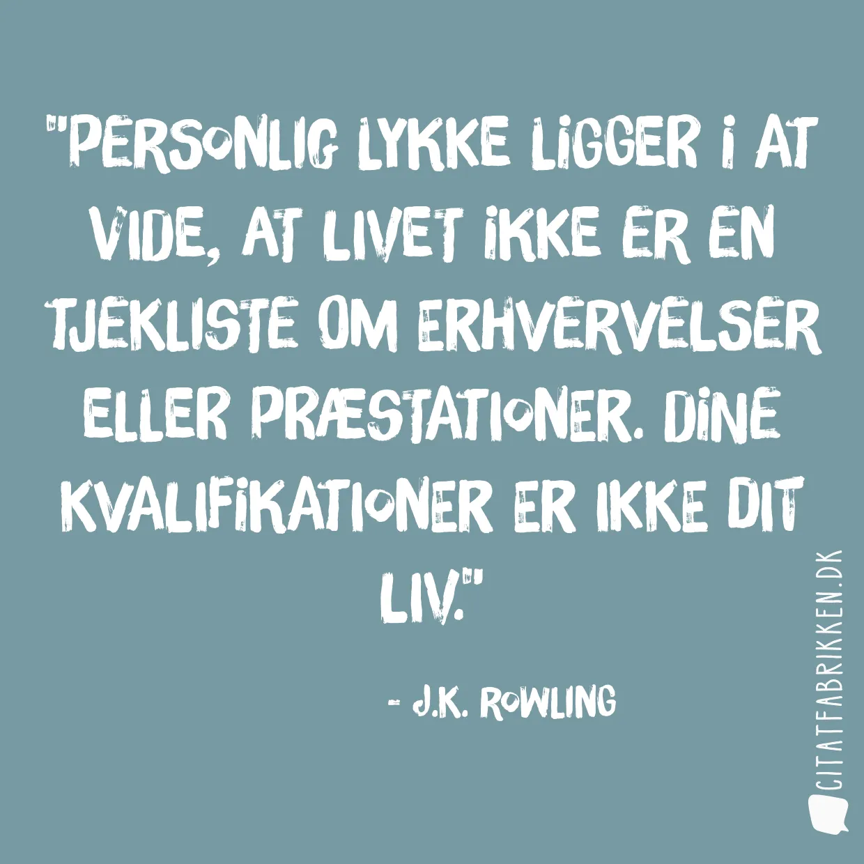 Personlig lykke ligger i at vide, at livet ikke er en tjekliste om erhvervelser eller præstationer. Dine kvalifikationer er ikke dit liv.