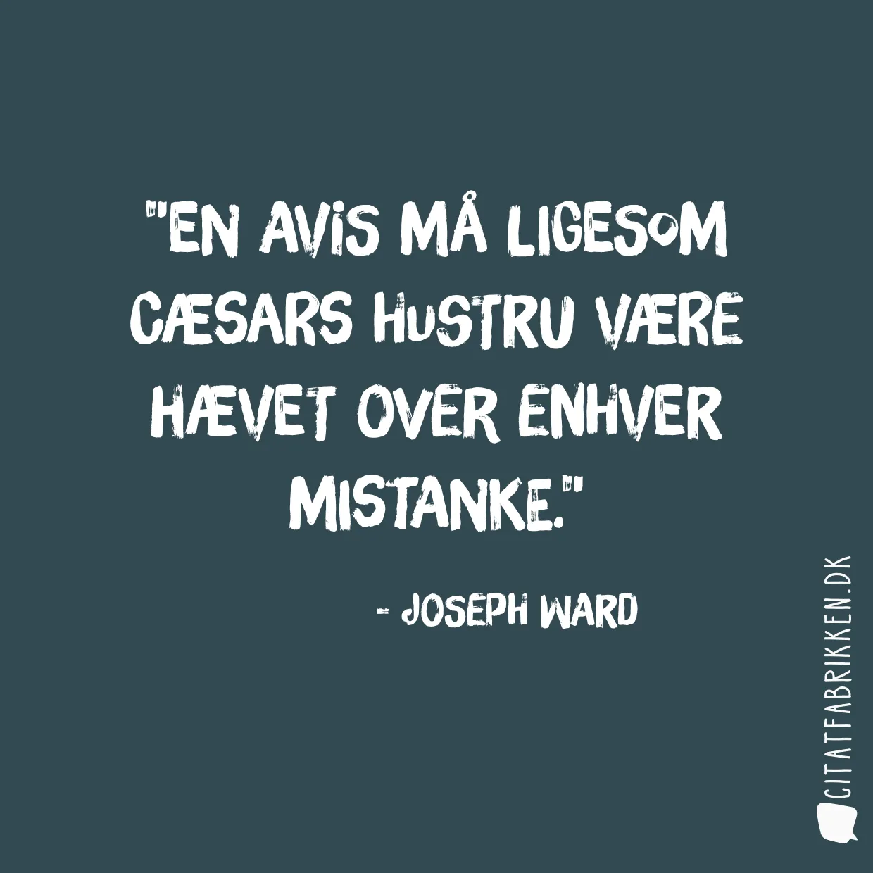 En avis må ligesom Cæsars hustru være hævet over enhver mistanke.