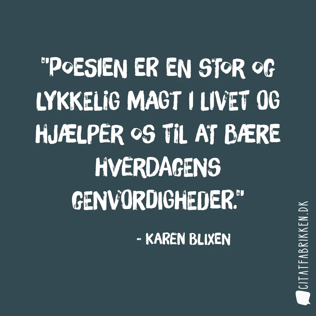 Poesien er en stor og lykkelig magt i livet og hjælper os til at bære hverdagens genvordigheder.