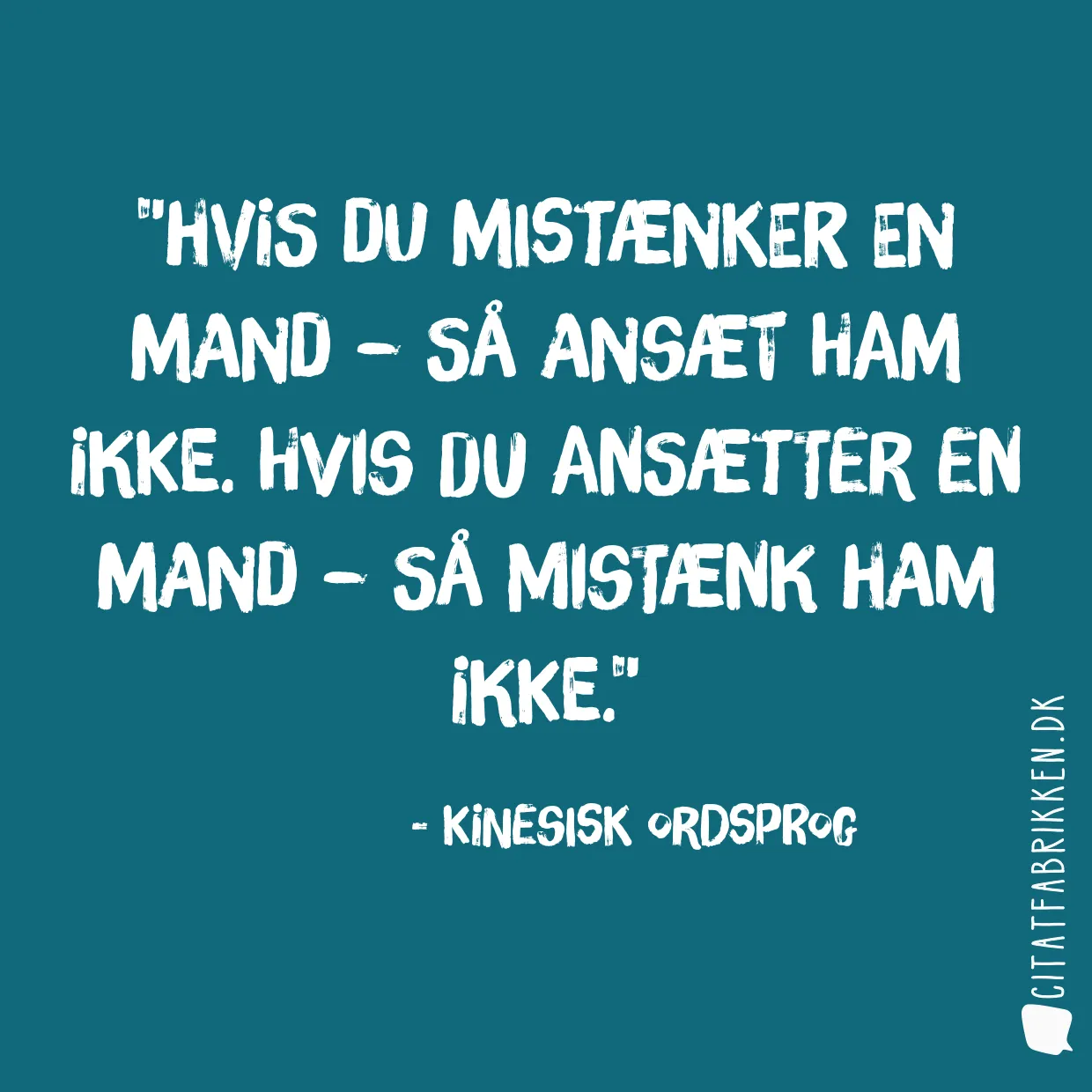 Hvis du mistænker en mand – så ansæt ham ikke. Hvis du ansætter en mand – så mistænk ham ikke.