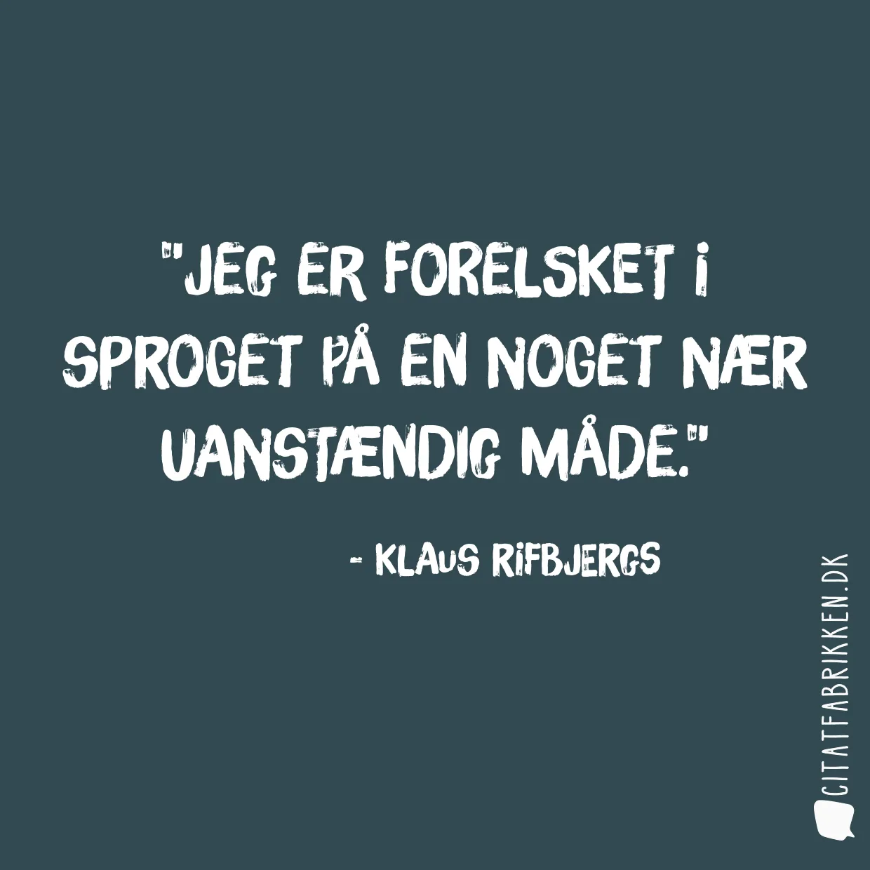 Jeg er forelsket i sproget på en noget nær uanstændig måde.