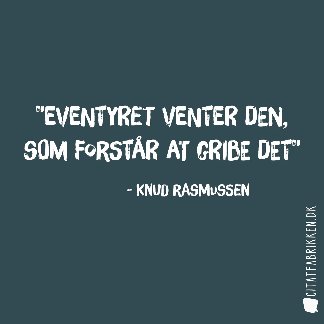 Eventyret venter den, som forstår at gribe det