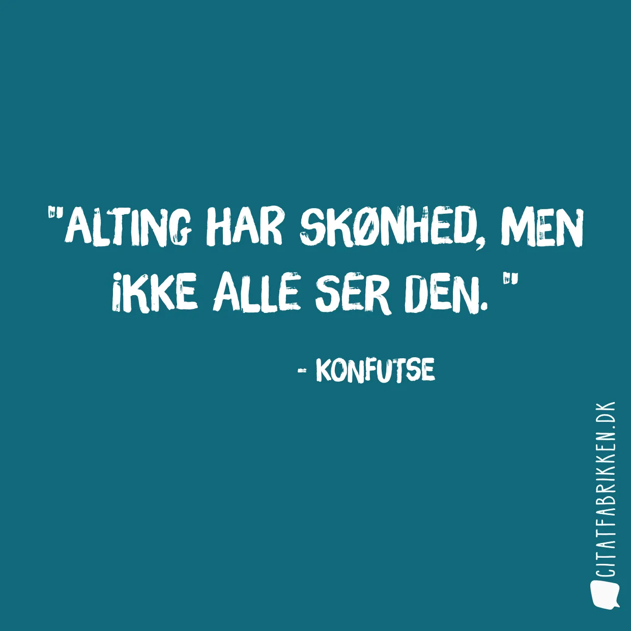 Alting har skønhed, men ikke alle ser den. 