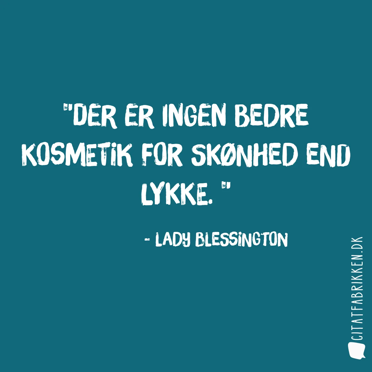 Der er ingen bedre kosmetik for skønhed end lykke. 