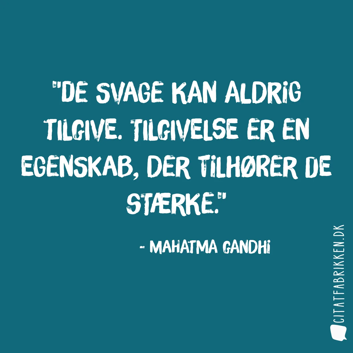 De svage kan aldrig tilgive. Tilgivelse er en egenskab, der tilhører de stærke.