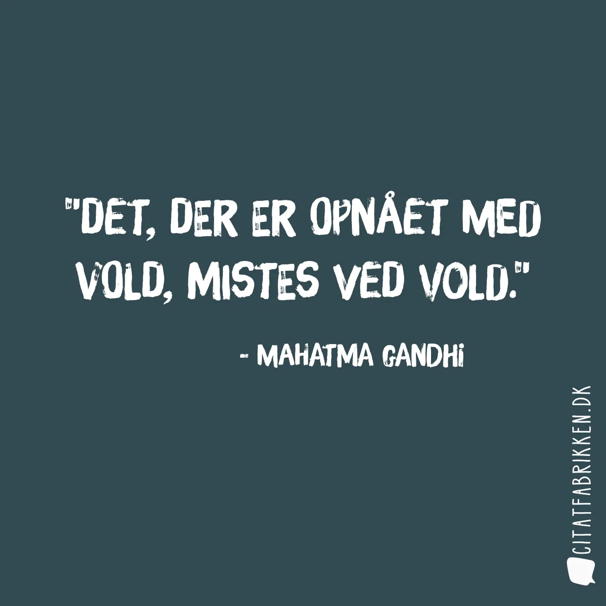 Det, der er opnået med vold, mistes ved vold.