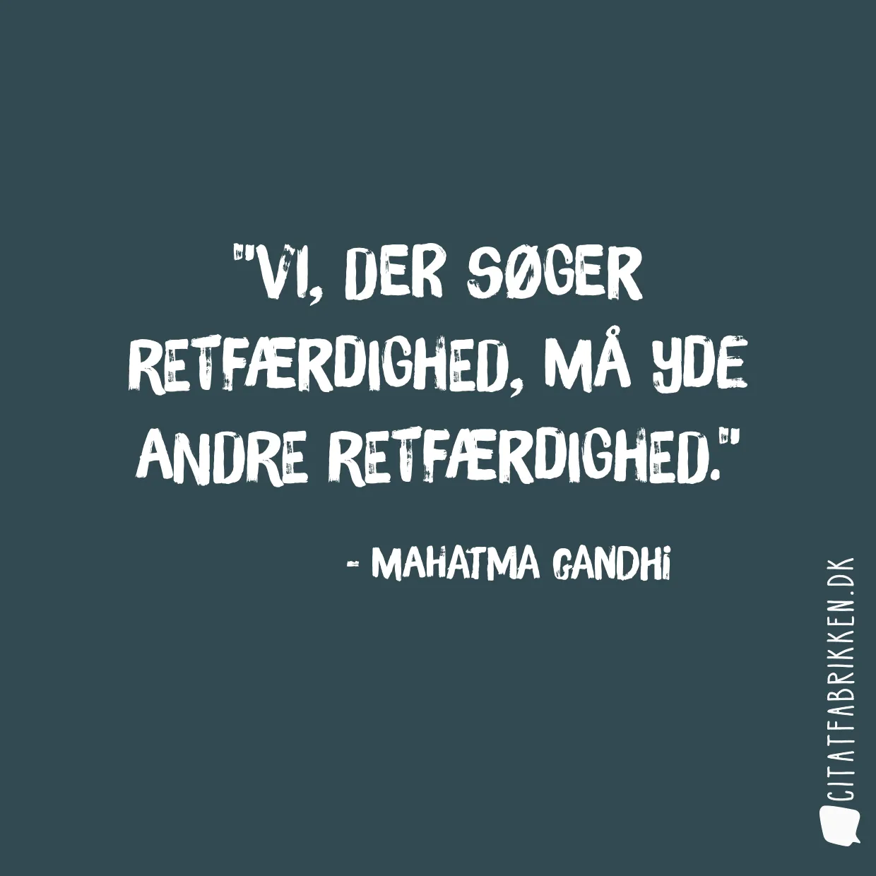 Vi, der søger retfærdighed, må yde andre retfærdighed.