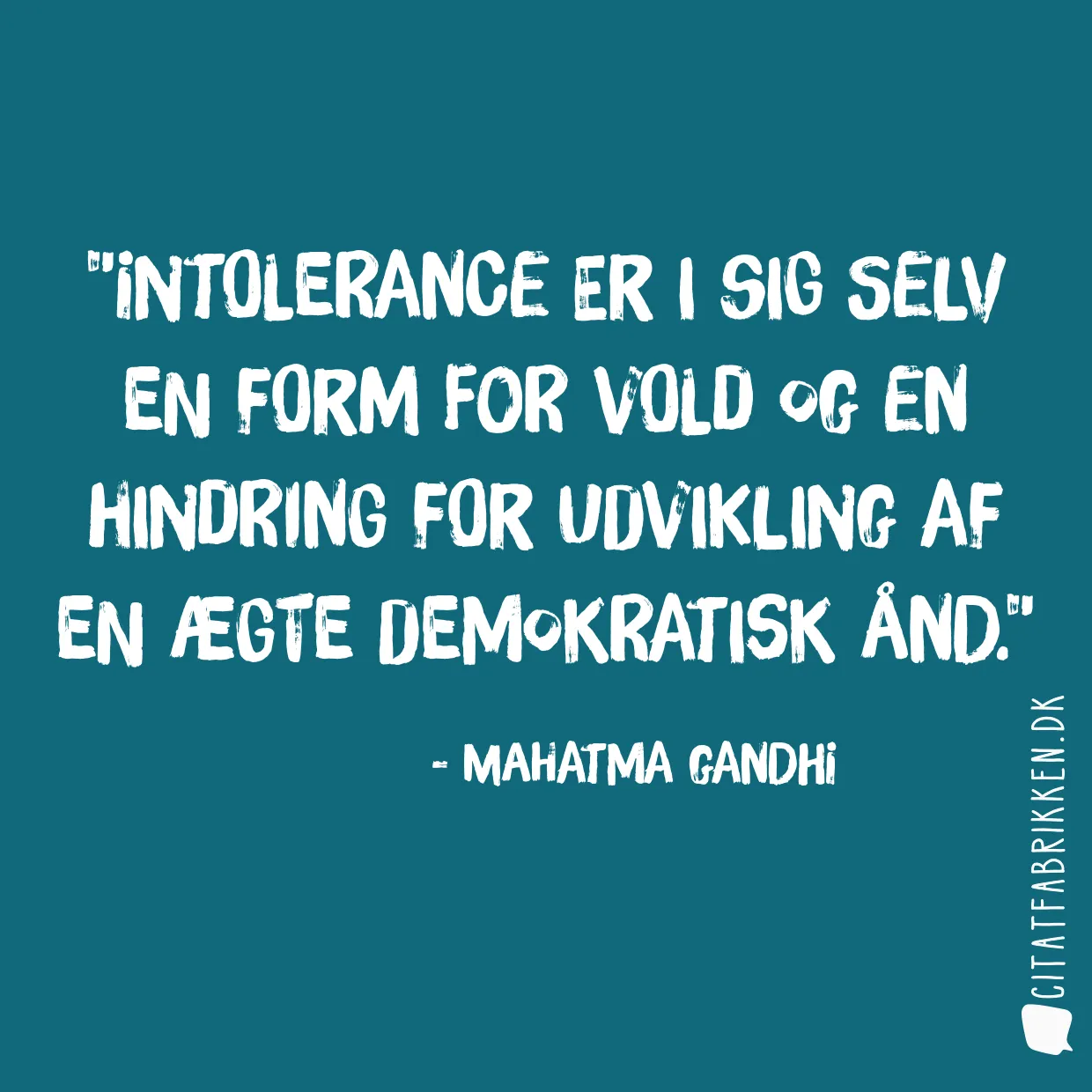 Intolerance er i sig selv en form for vold og en hindring for udvikling af en ægte demokratisk ånd.
