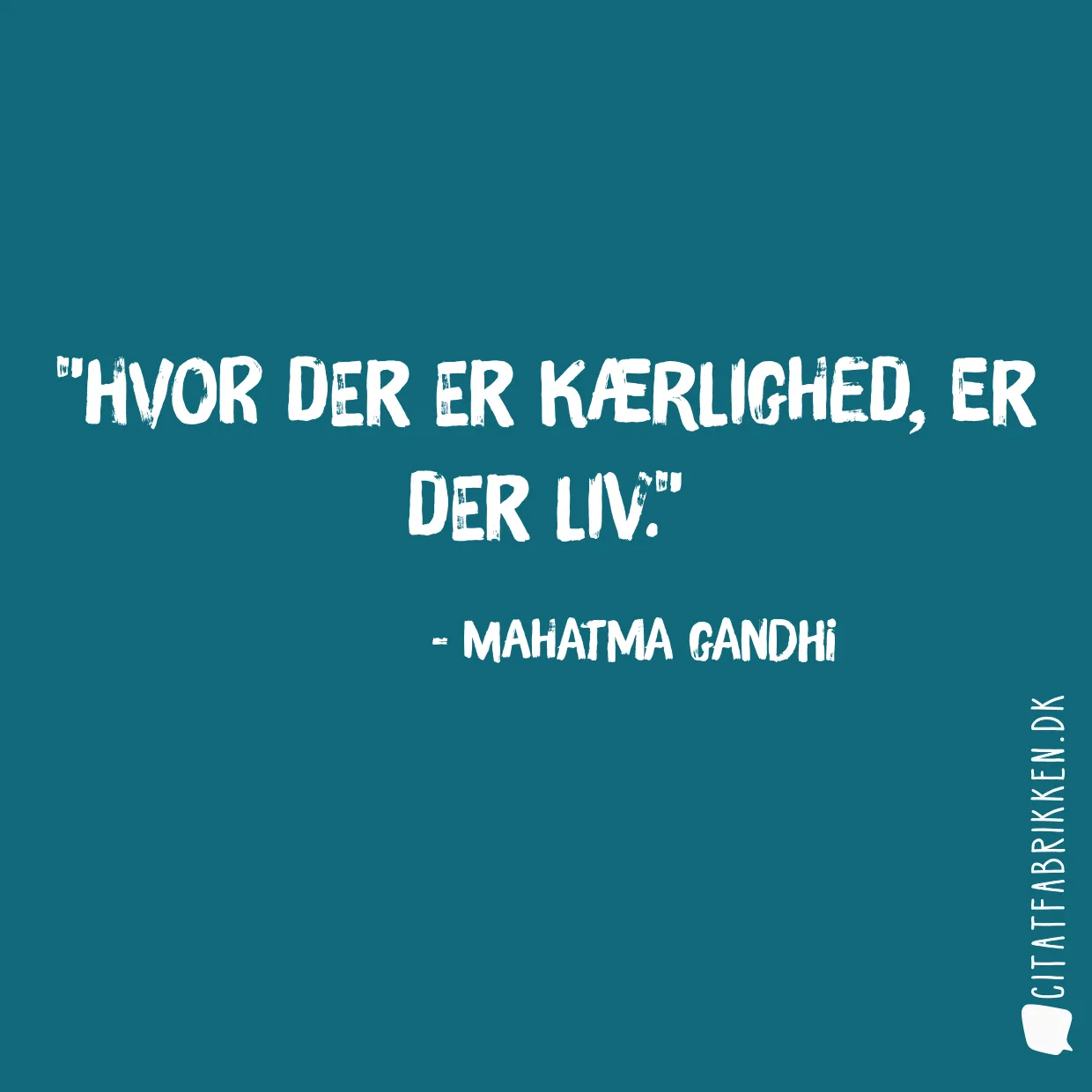 Hvor der er kærlighed, er der liv.