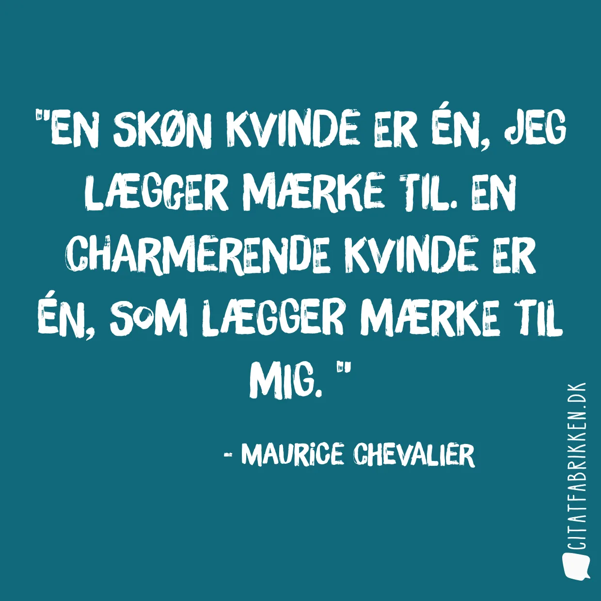 En skøn kvinde er én, jeg lægger mærke til. En charmerende kvinde er én, som lægger mærke til mig. 