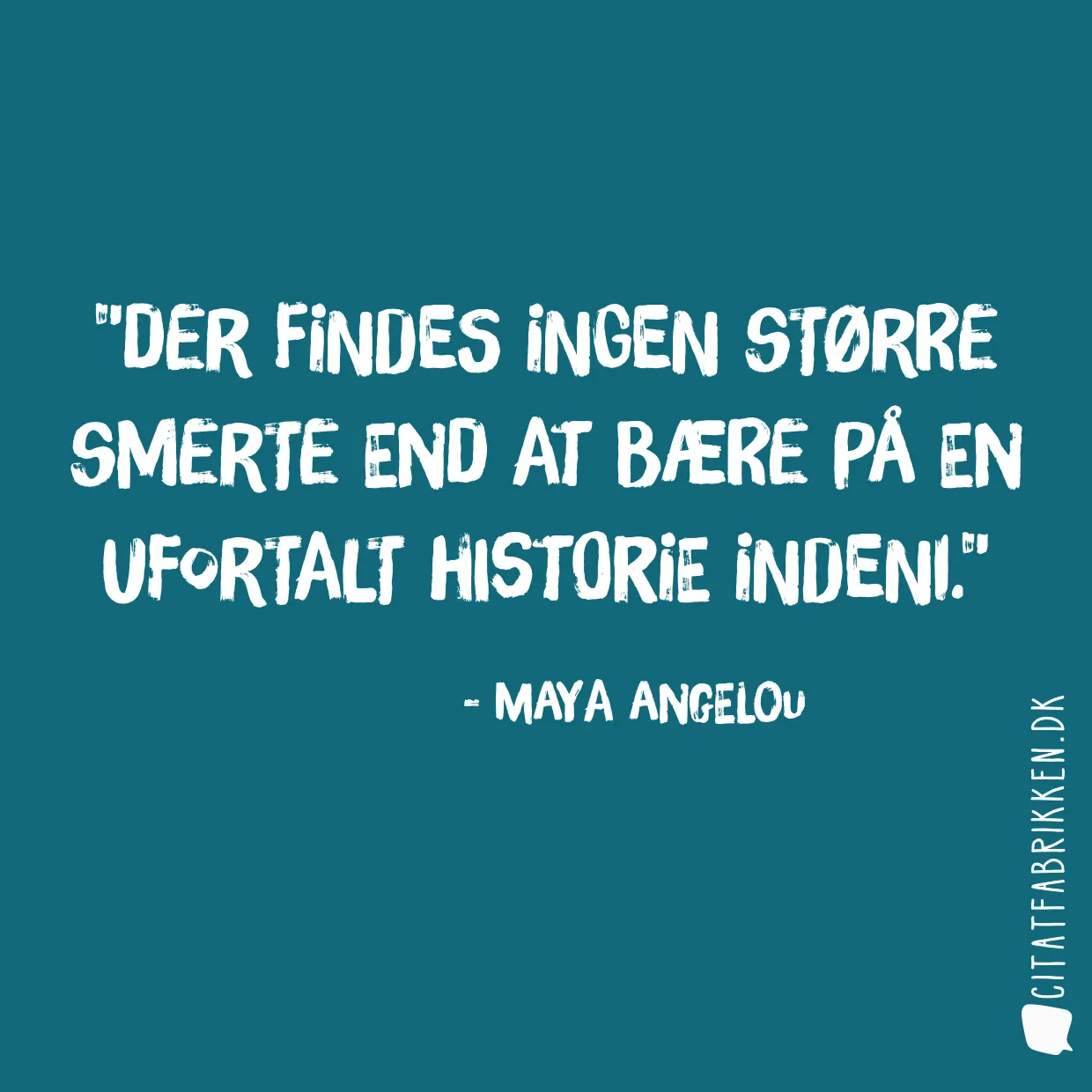 Der findes ingen større smerte end at bære på en ufortalt historie indeni.