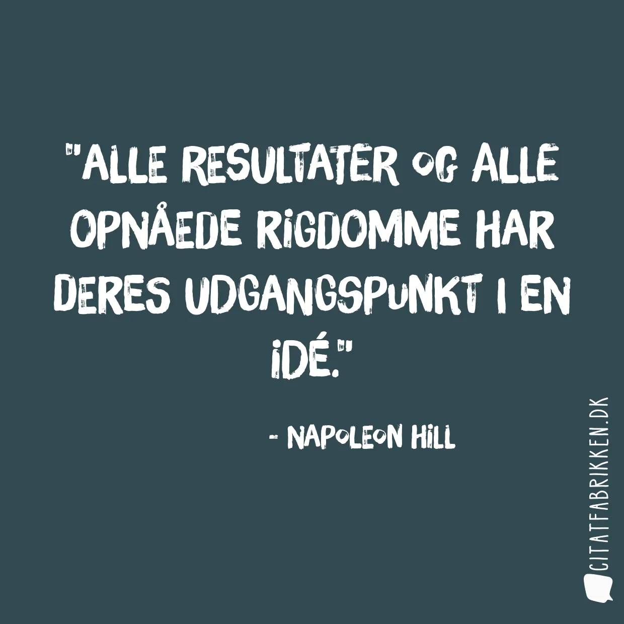 Alle resultater og alle opnåede rigdomme har deres udgangspunkt i en idé.