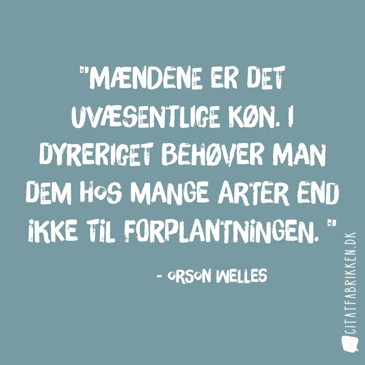Mændene er det uvæsentlige køn. I dyreriget behøver man dem hos mange arter end ikke til forplantningen. 