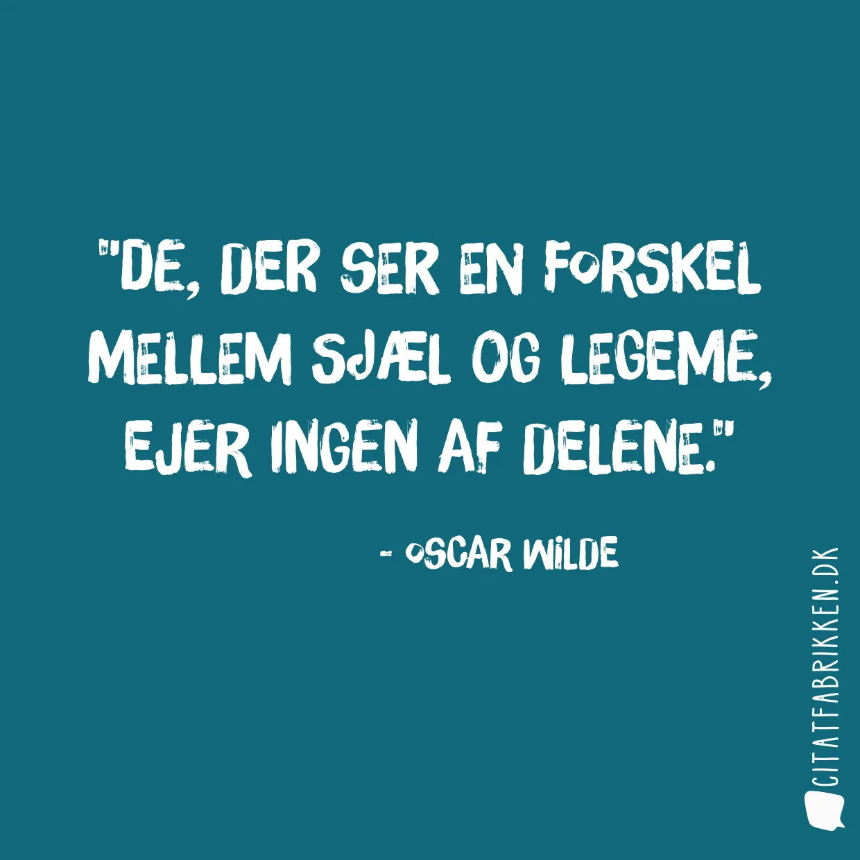 De, der ser en forskel mellem sjæl og legeme, ejer ingen af delene.