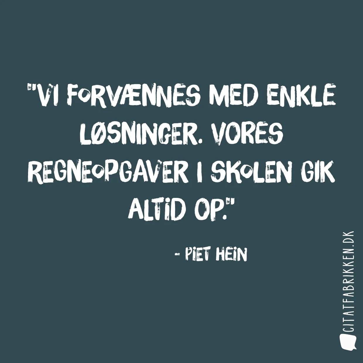 Vi forvænnes med enkle løsninger. Vores regneopgaver i skolen gik altid op.