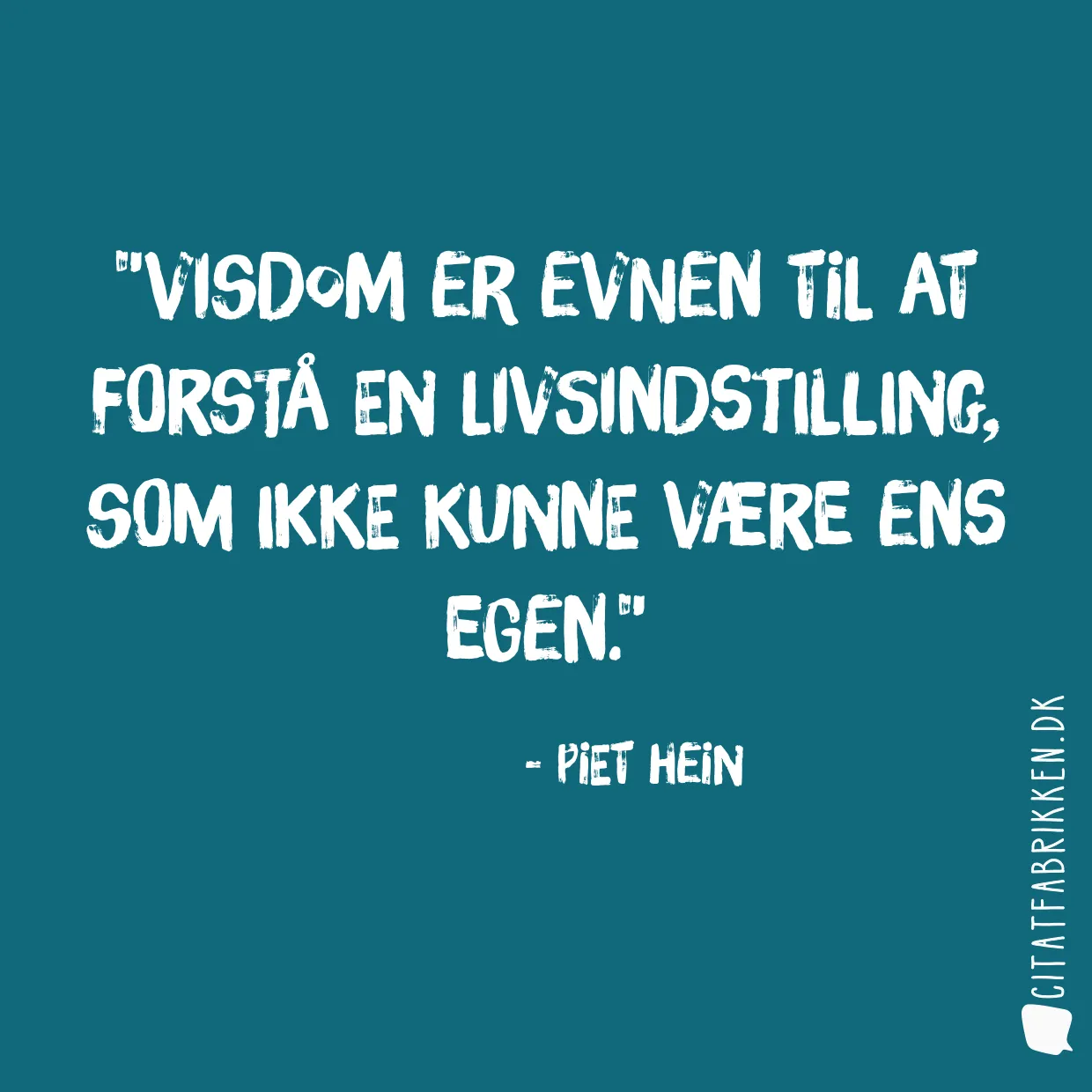 Visdom er evnen til at forstå en livsindstilling, som ikke kunne være ens egen.