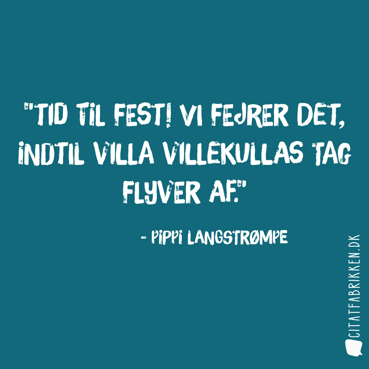 Tid til fest! Vi fejrer det, indtil Villa Villekullas tag flyver af.