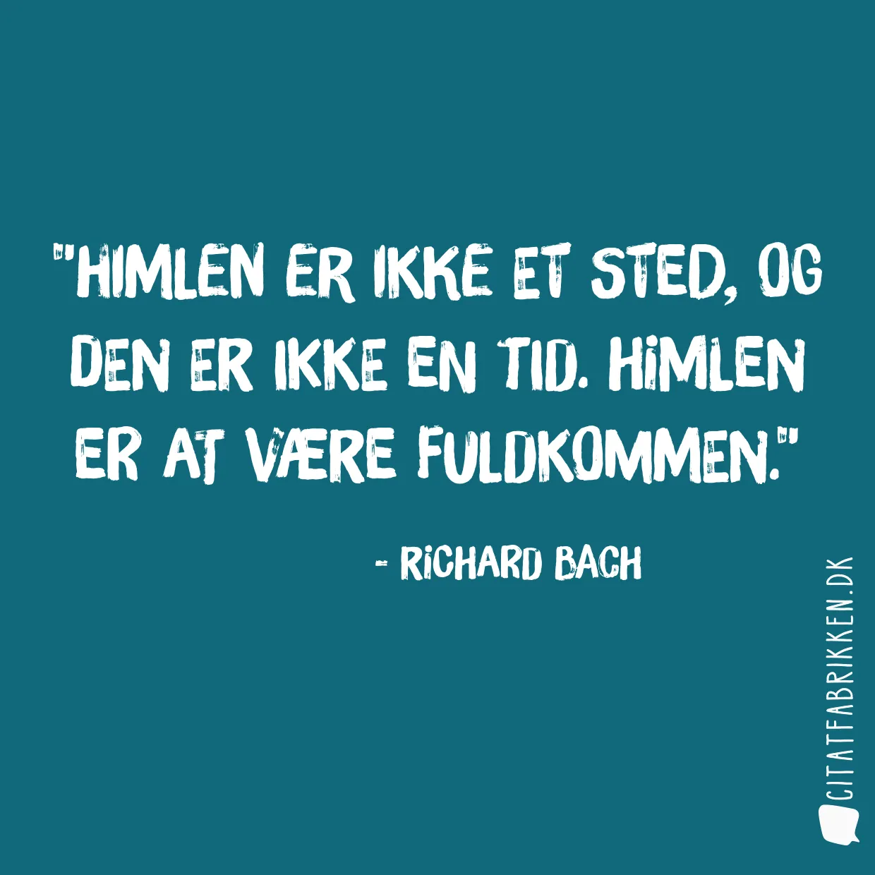 Himlen er ikke et sted, og den er ikke en tid. Himlen er at være fuldkommen.