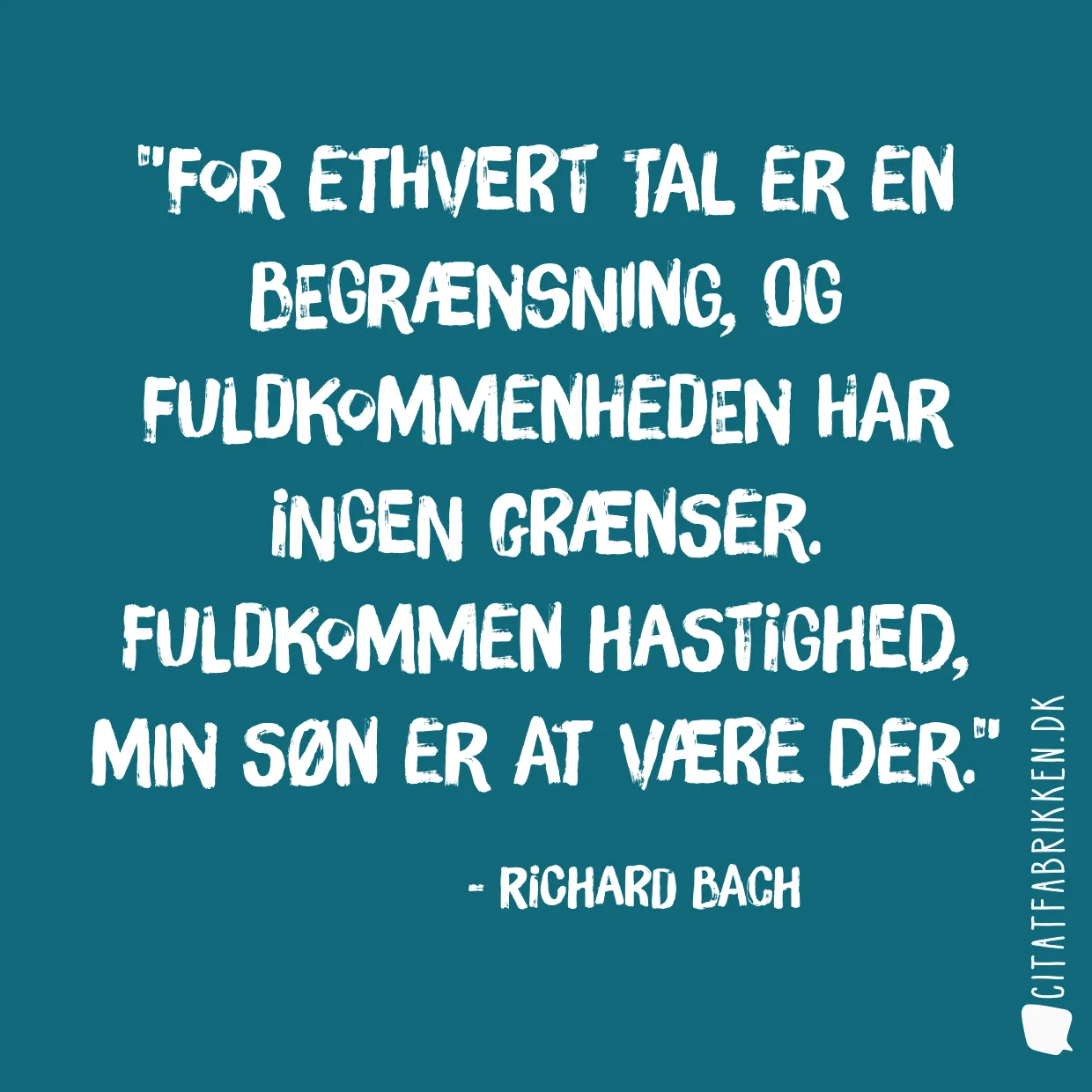 For ethvert tal er en begrænsning, og fuldkommenheden har ingen grænser. Fuldkommen hastighed, min søn er at være der.