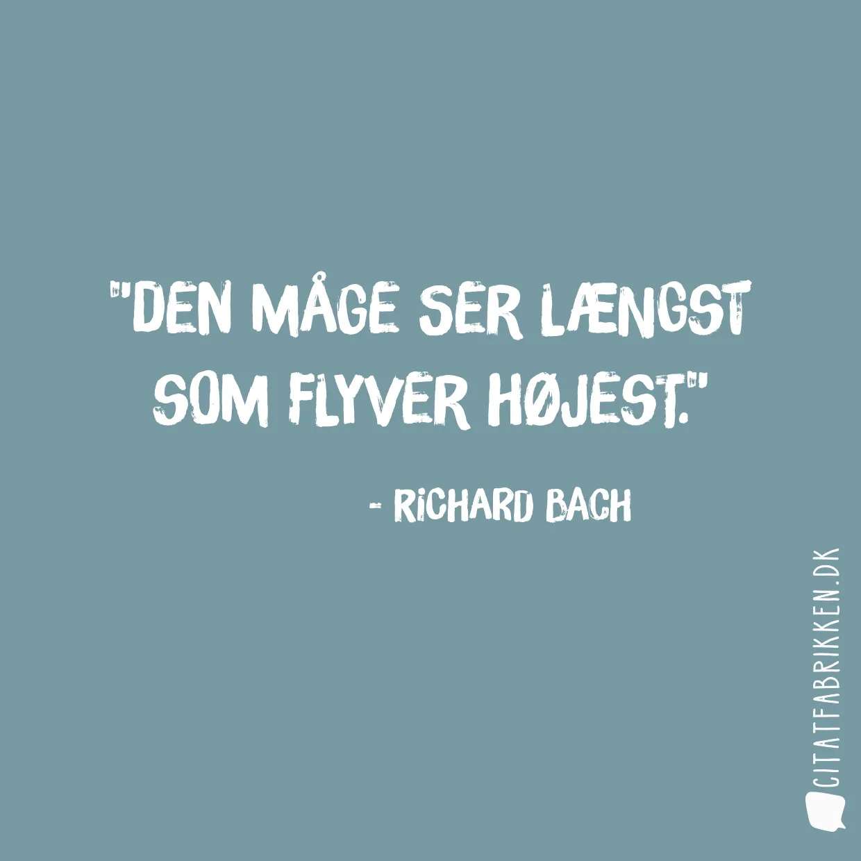 Den måge ser længst som flyver højest.