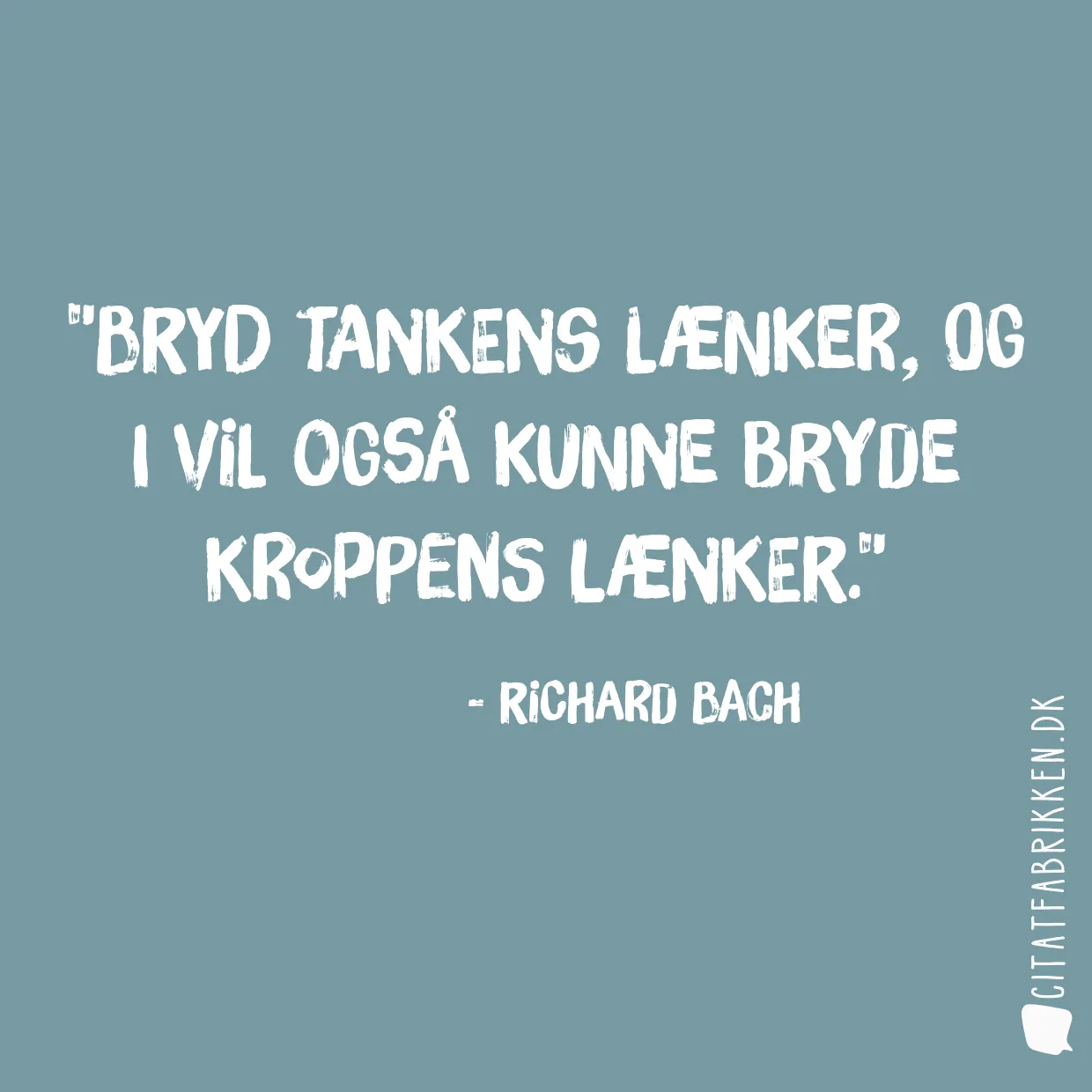 Bryd tankens lænker, og I vil også kunne bryde kroppens lænker.