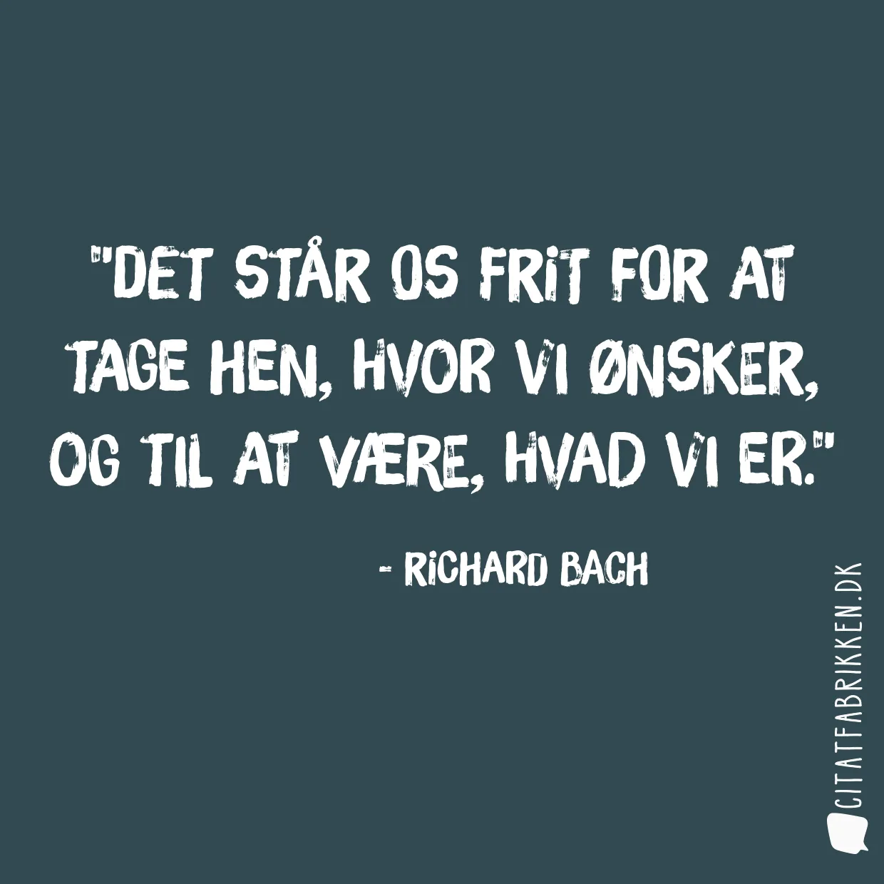 Det står os frit for at tage hen, hvor vi ønsker, og til at være, hvad vi er.