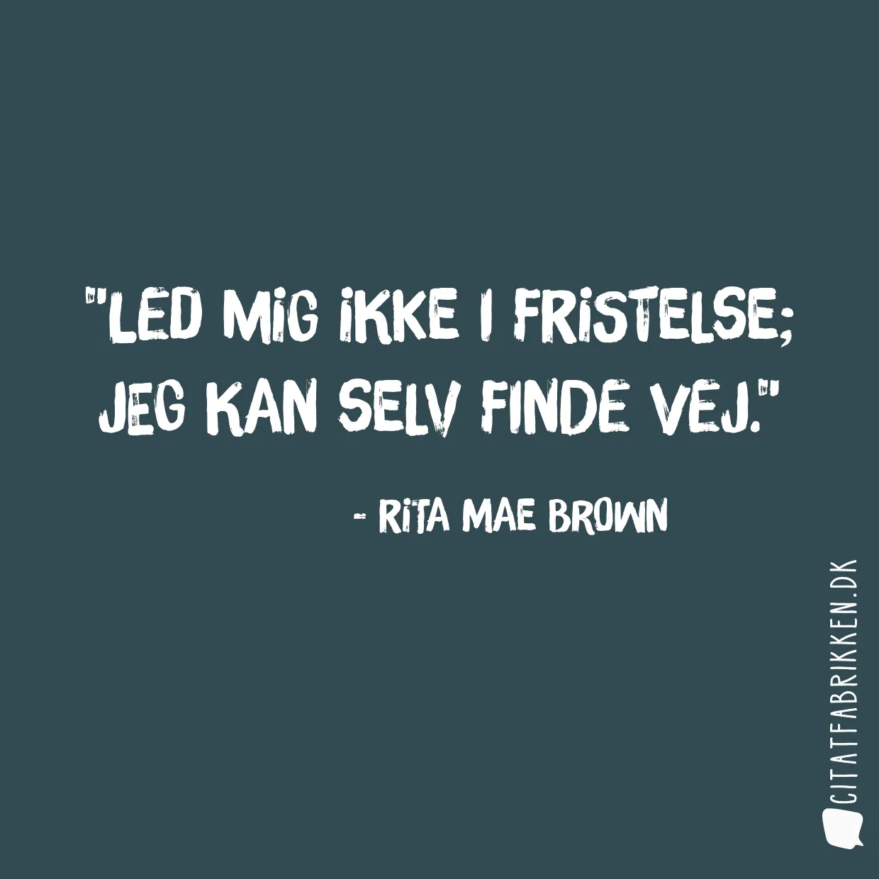 Led mig ikke i fristelse; jeg kan selv finde vej.