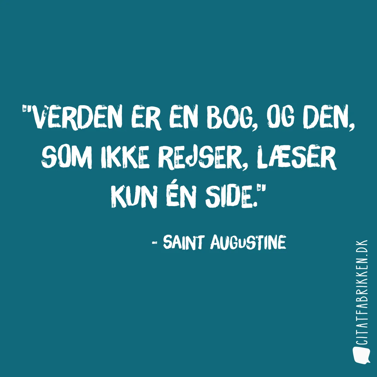Verden er en bog, og den, som ikke rejser, læser kun én side.