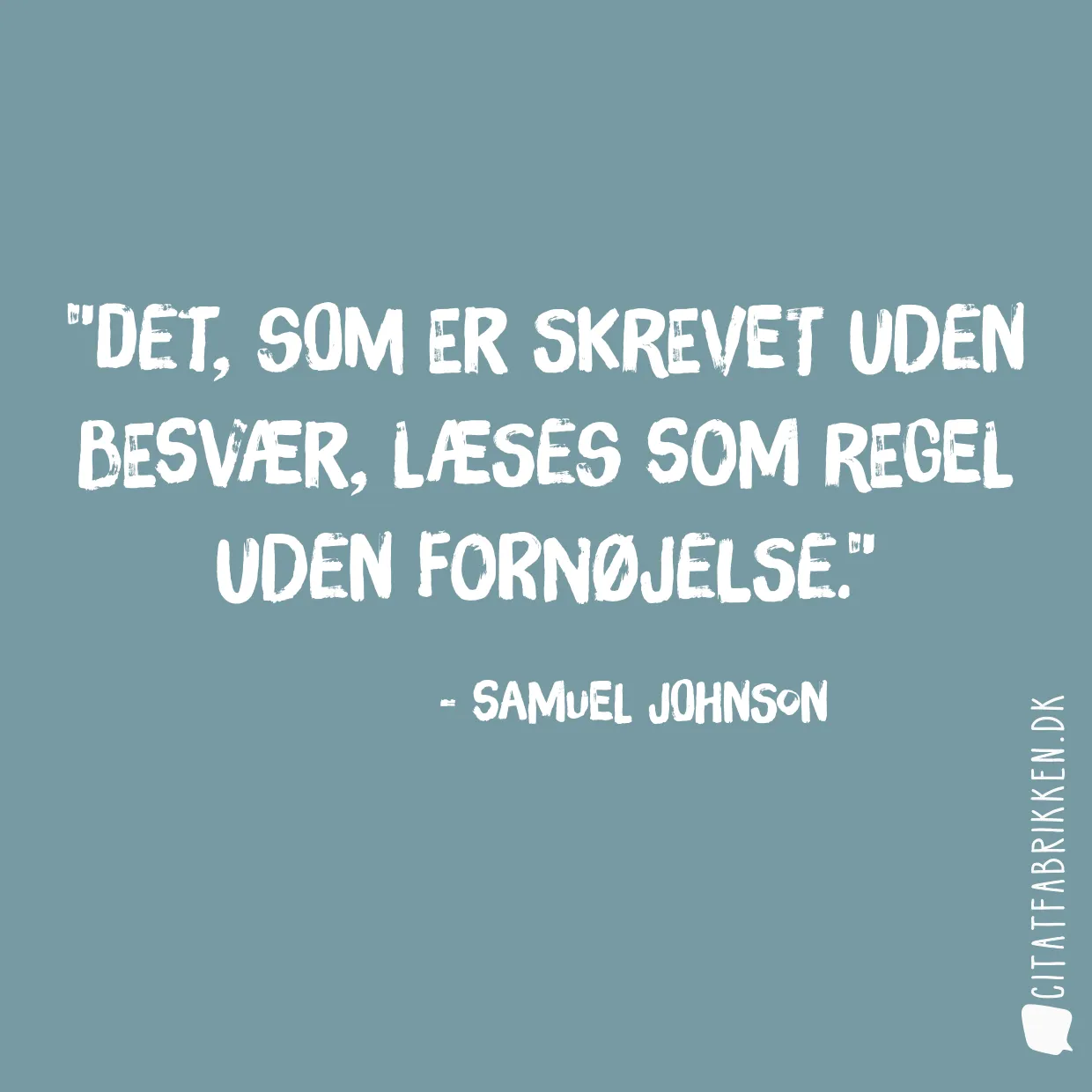 Det, som er skrevet uden besvær, læses som regel uden fornøjelse.