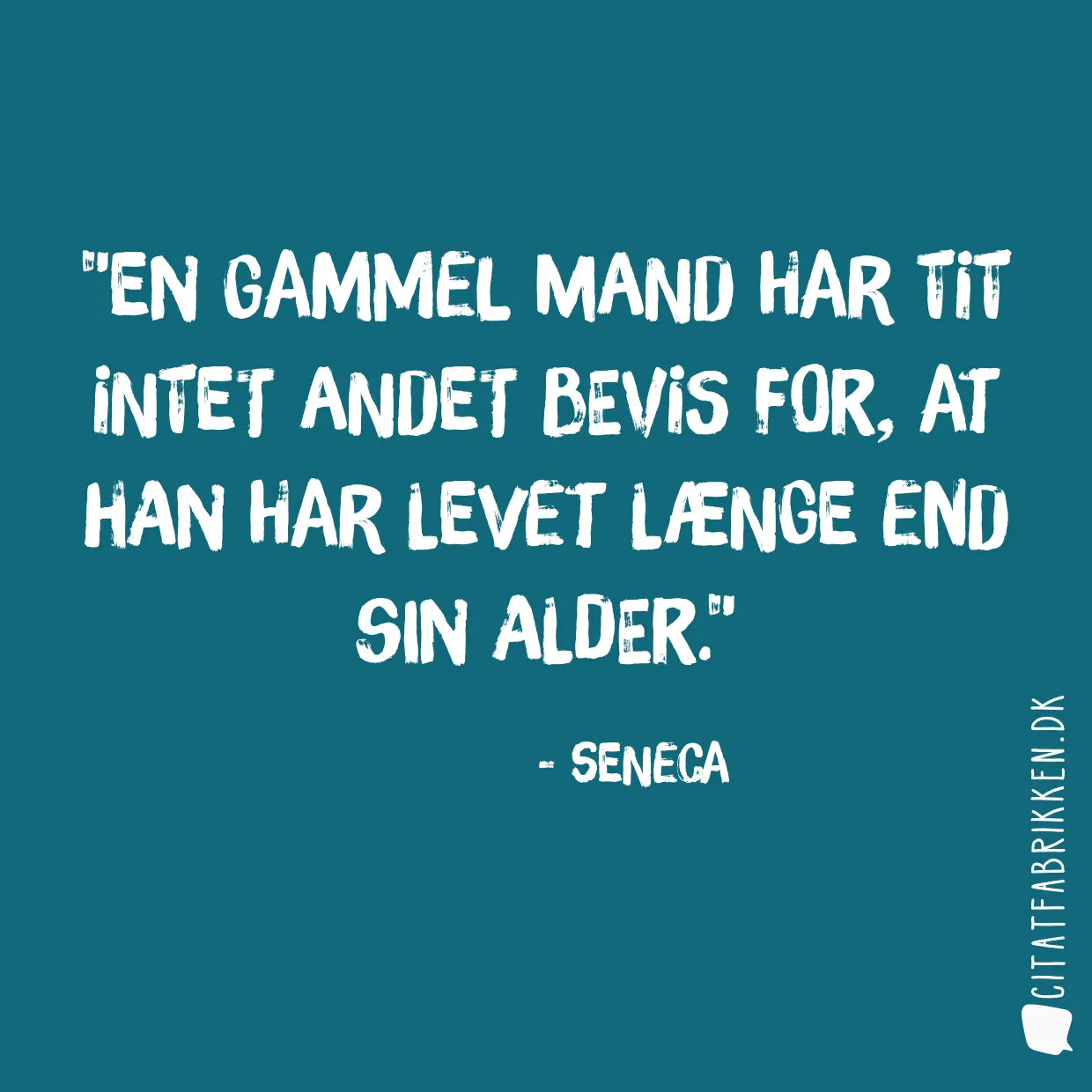 En gammel mand har tit intet andet bevis for, at han har levet længe end sin alder.