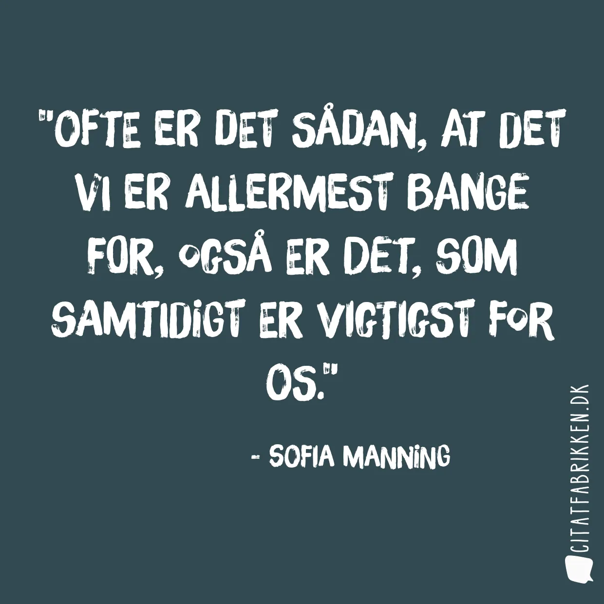 Ofte er det sådan, at det vi er allermest bange for, også er det, som samtidigt er vigtigst for os.