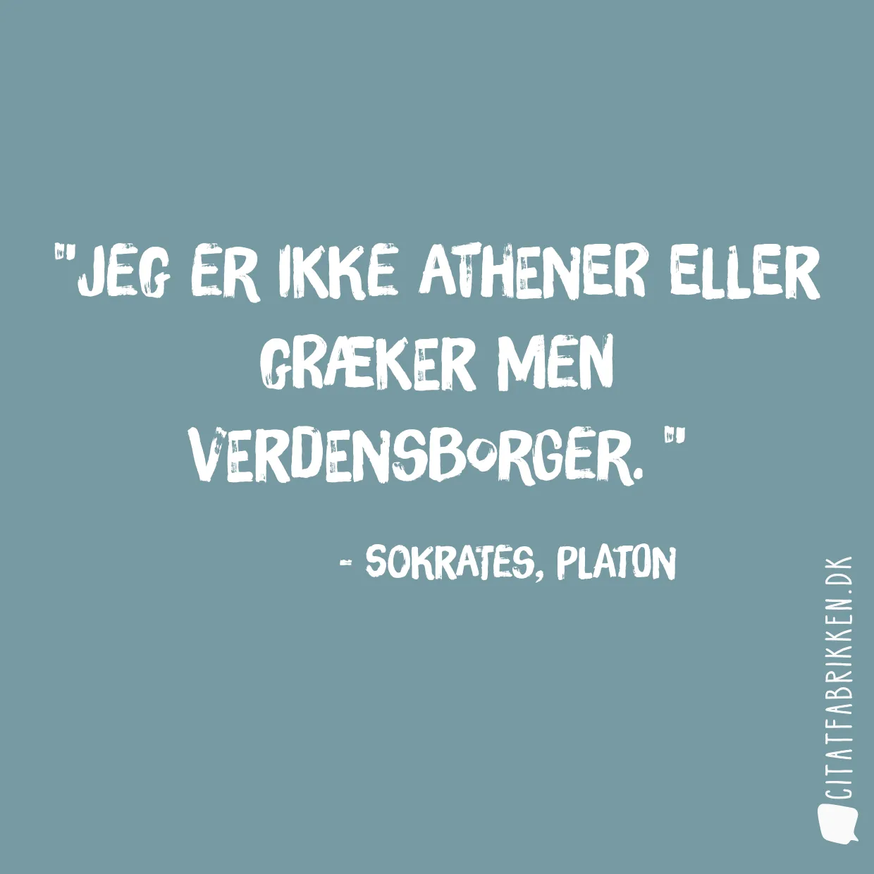 Jeg er ikke Athener eller græker men verdensborger. 