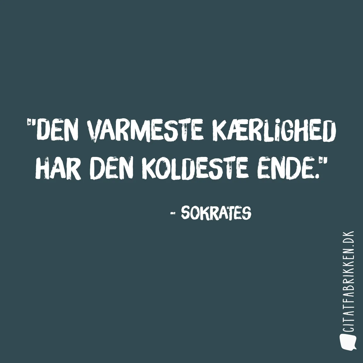 Den varmeste kærlighed har den koldeste ende.