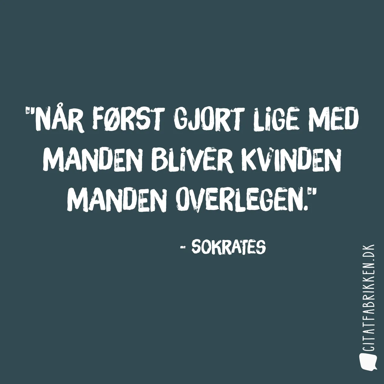 Når først gjort lige med manden bliver kvinden manden overlegen.
