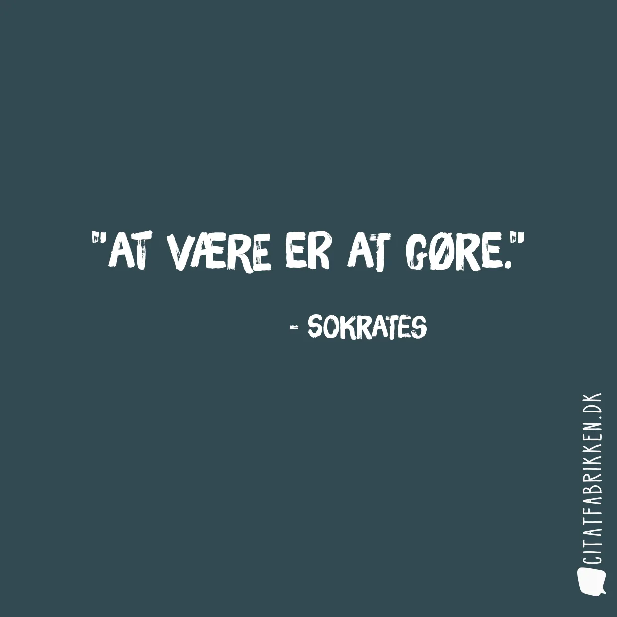 At være er at gøre.