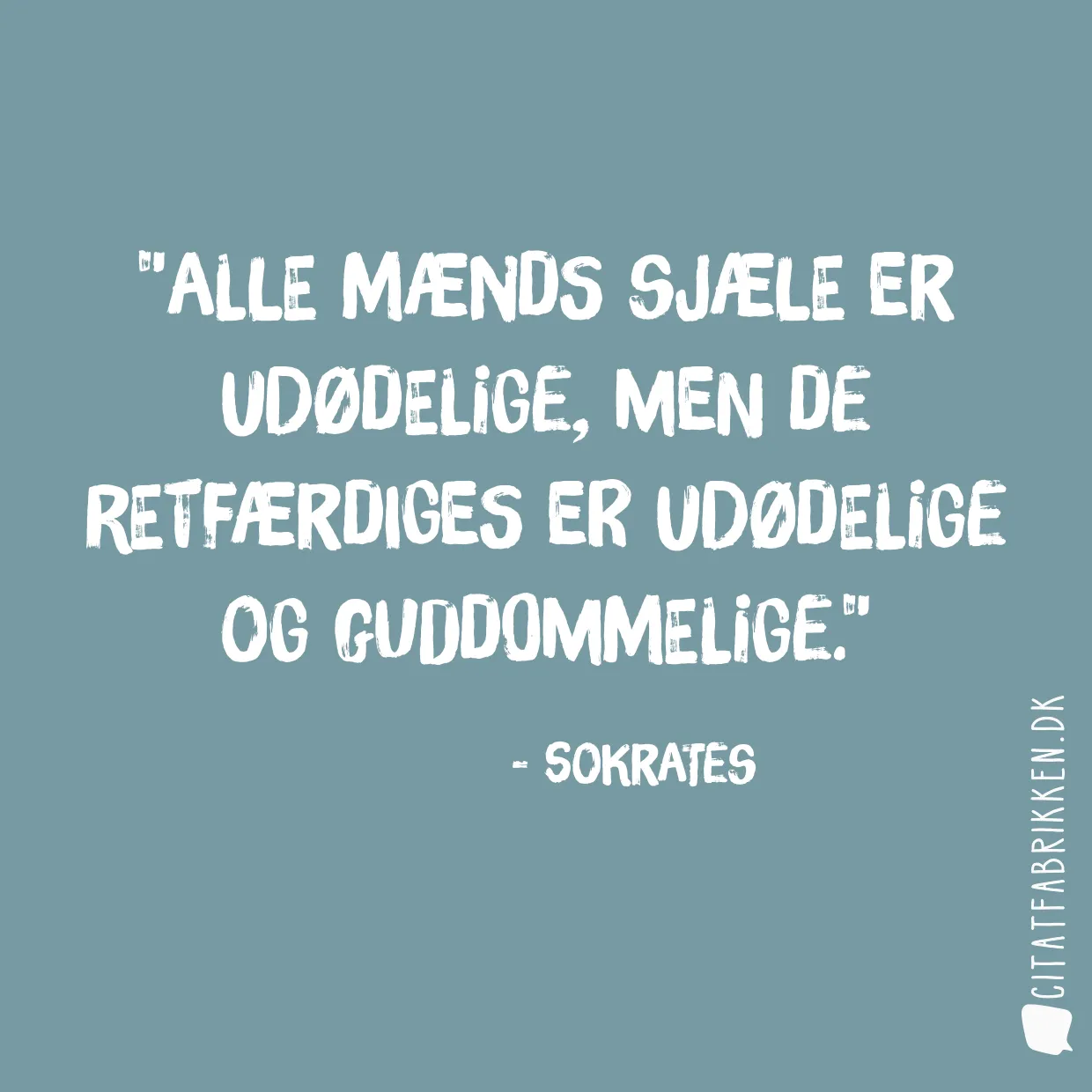 Alle mænds sjæle er udødelige, men de retfærdiges er udødelige og guddommelige.