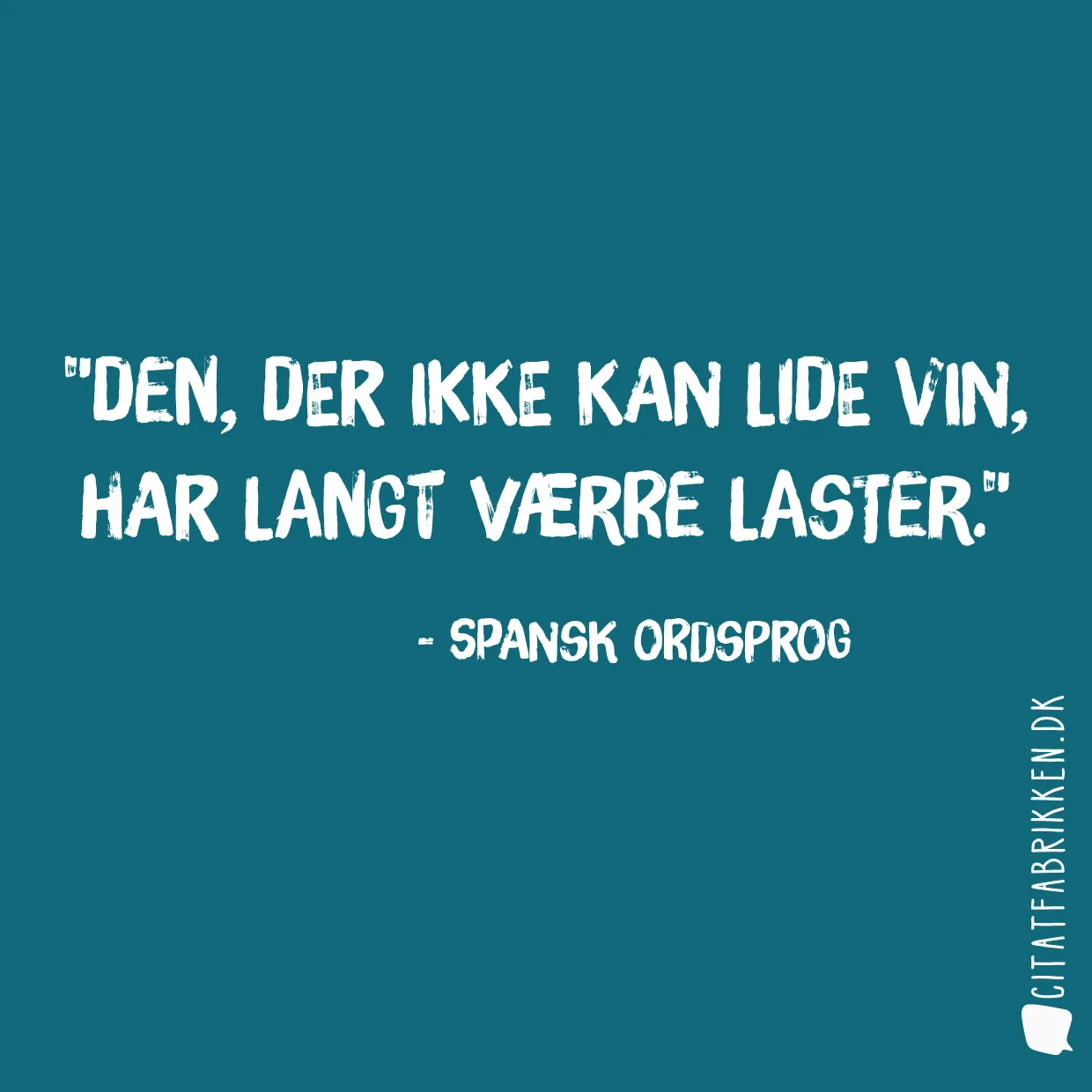 Den, der ikke kan lide vin, har langt værre laster.