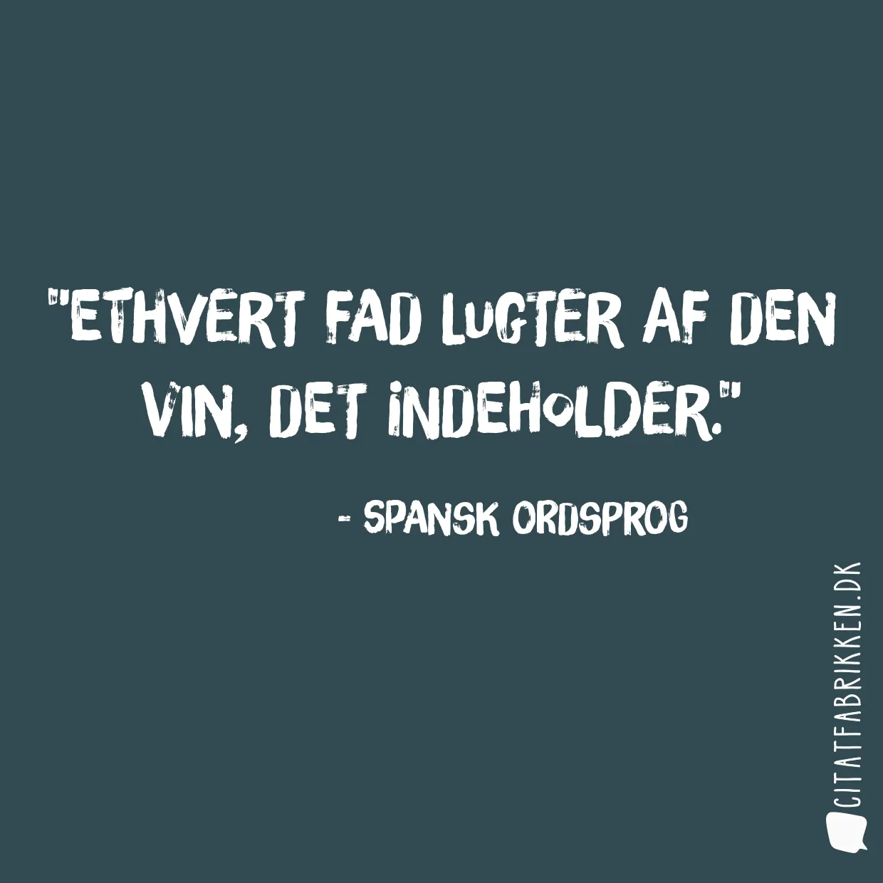 Ethvert fad lugter af den vin, det indeholder.