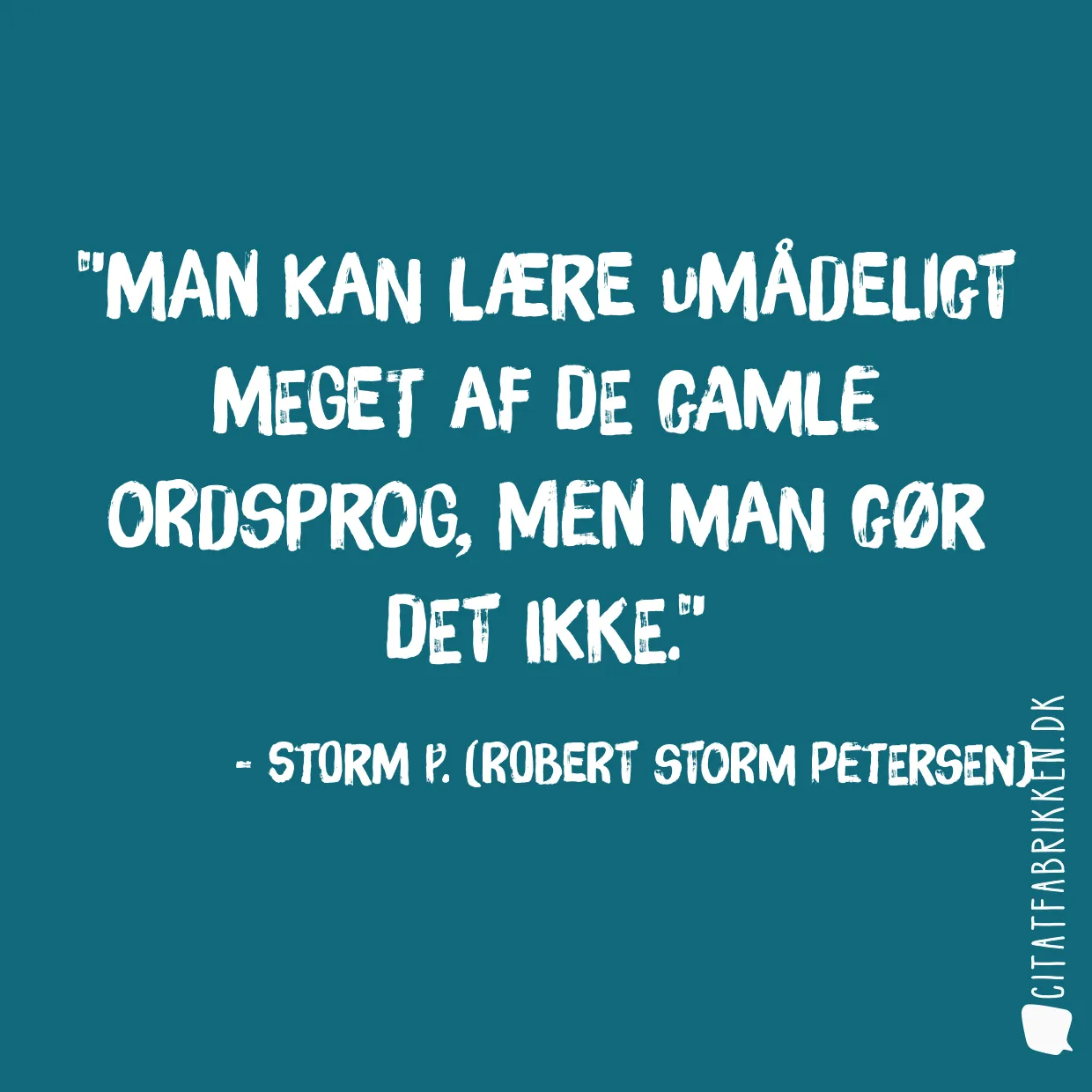 Man kan lære umådeligt meget af de gamle ordsprog, men man gør det ikke.