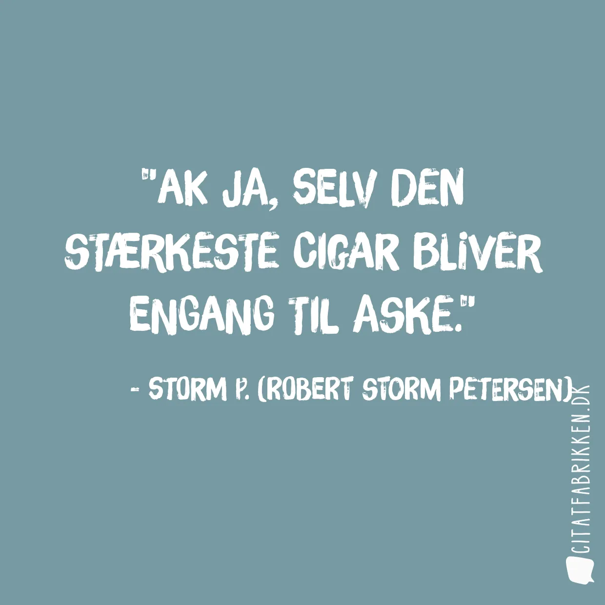 Ak ja, selv den stærkeste cigar bliver engang til aske.