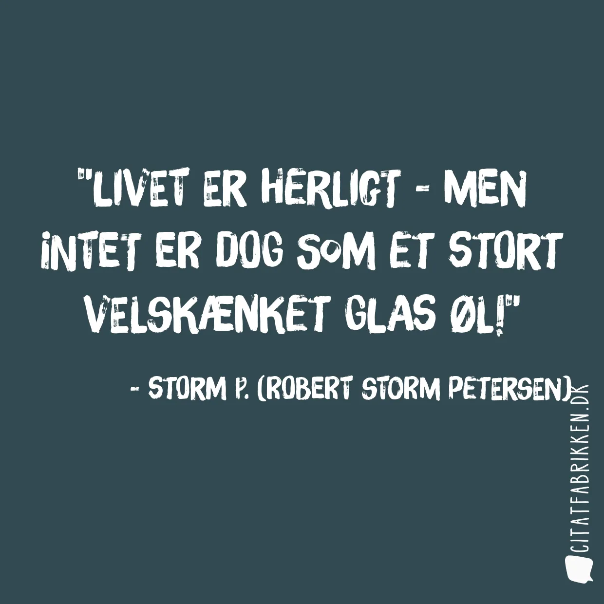 Livet er herligt - men intet er dog som et stort velskænket glas øl!