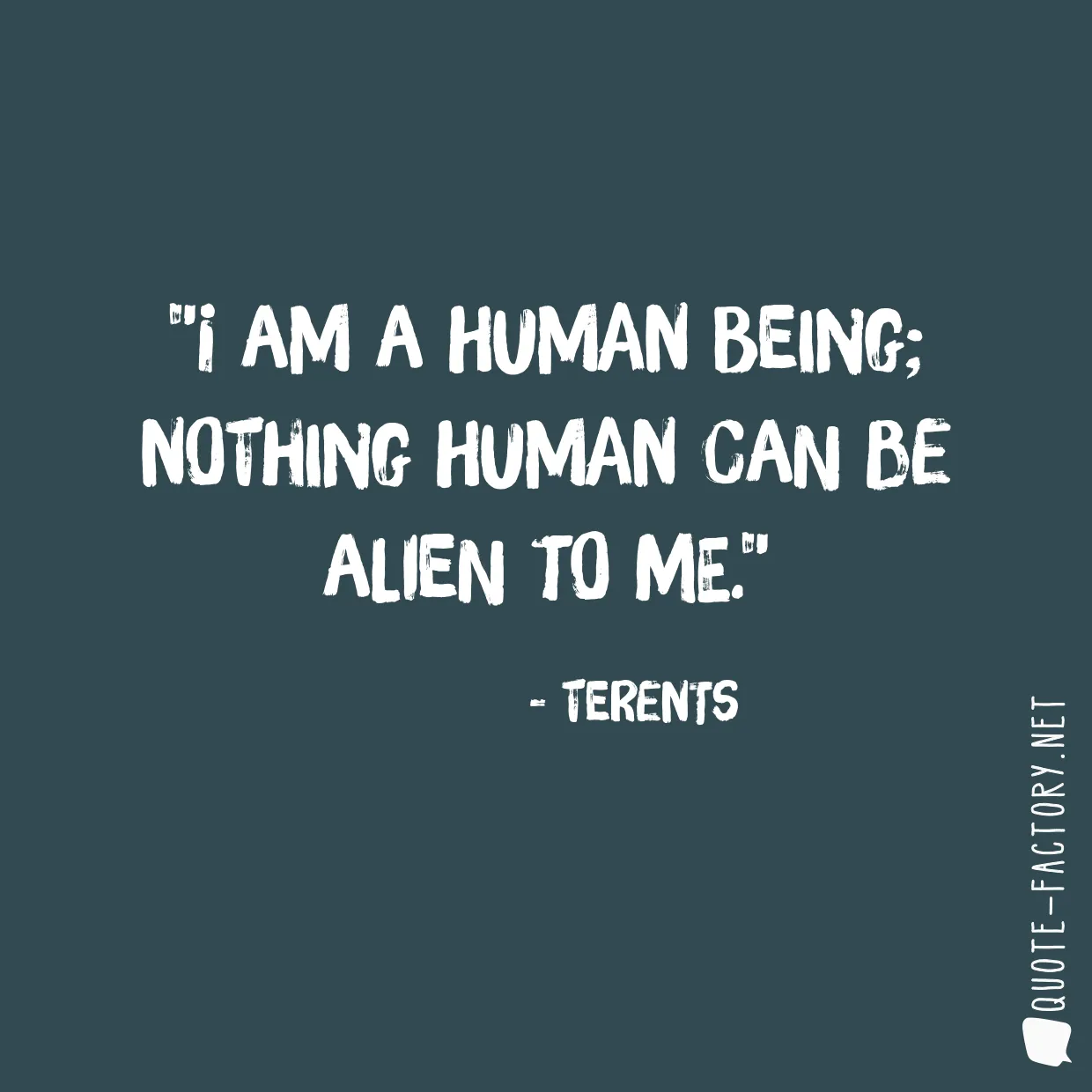 I am a human being; nothing human can be alien to me.