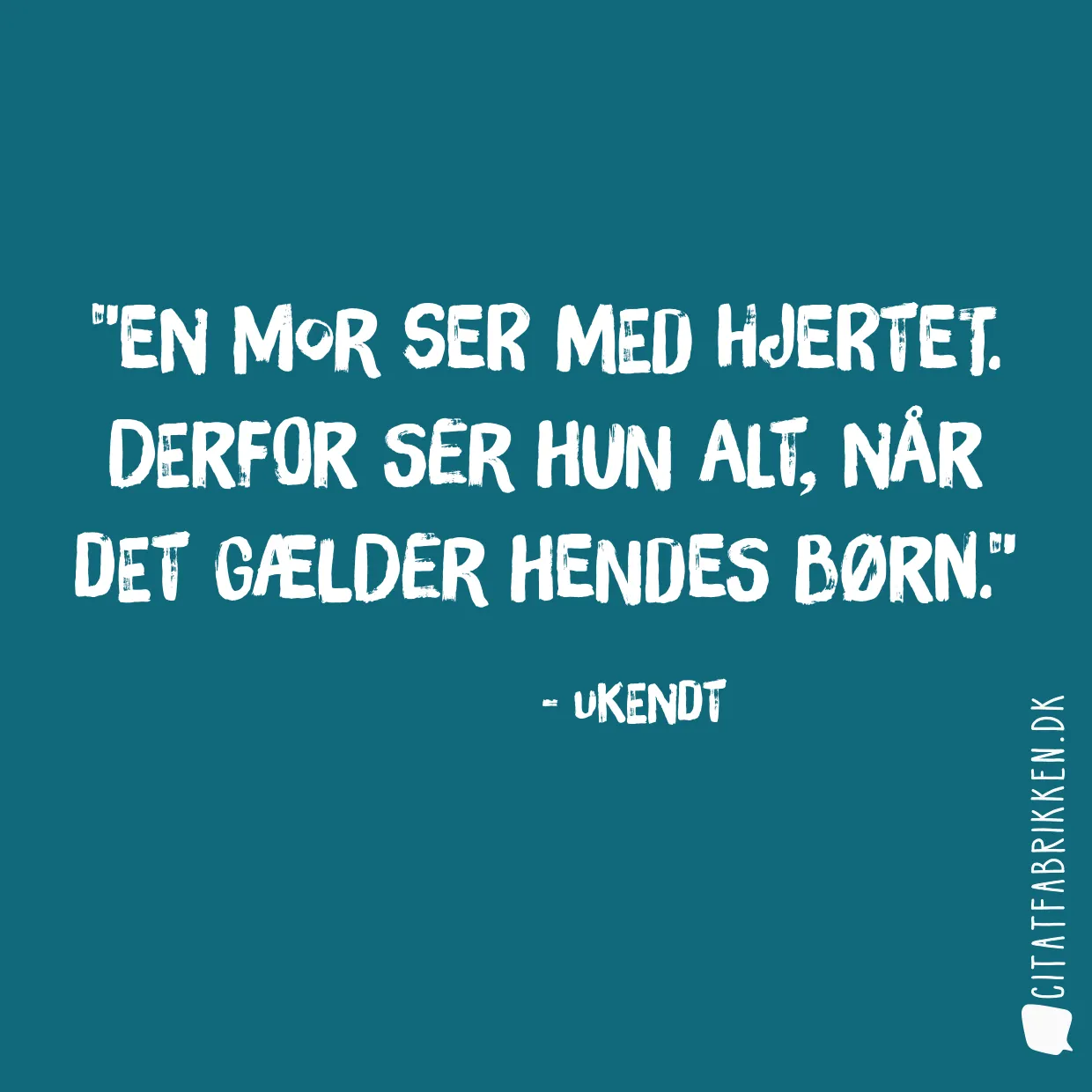 En mor ser med hjertet. Derfor ser hun alt, når det gælder hendes børn.