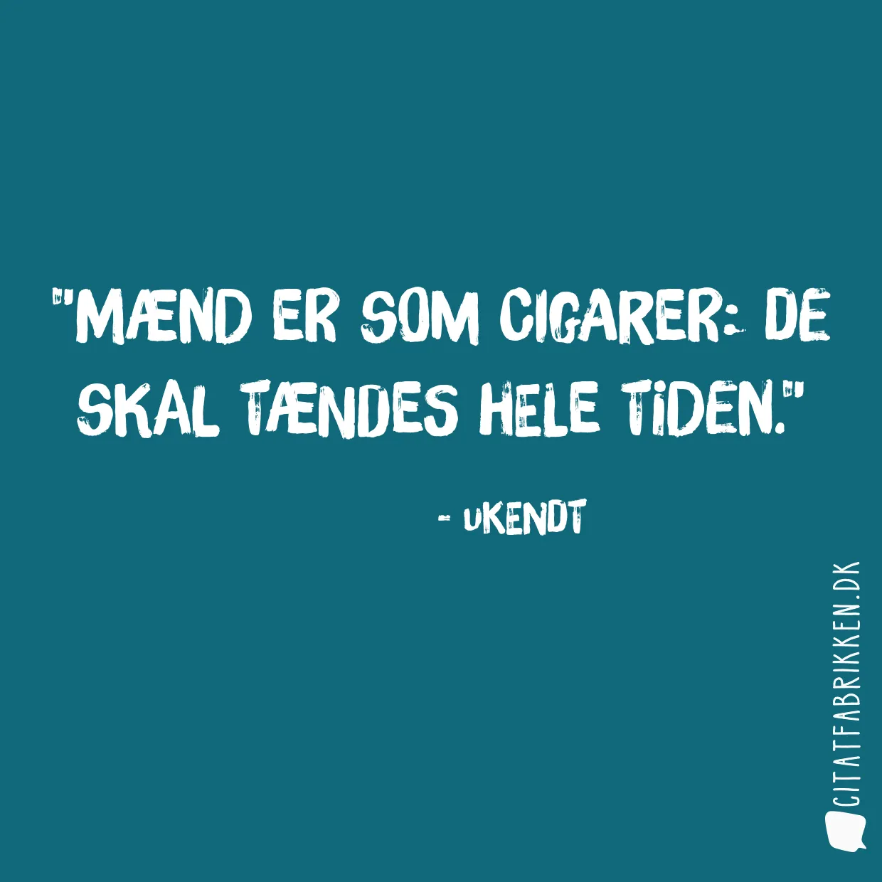 Mænd er som cigarer: De skal tændes hele tiden.
