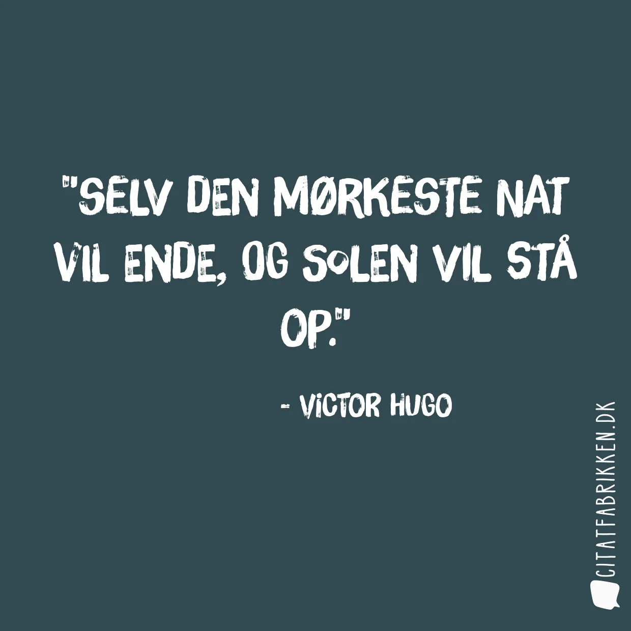 Selv den mørkeste nat vil ende, og solen vil stå op.