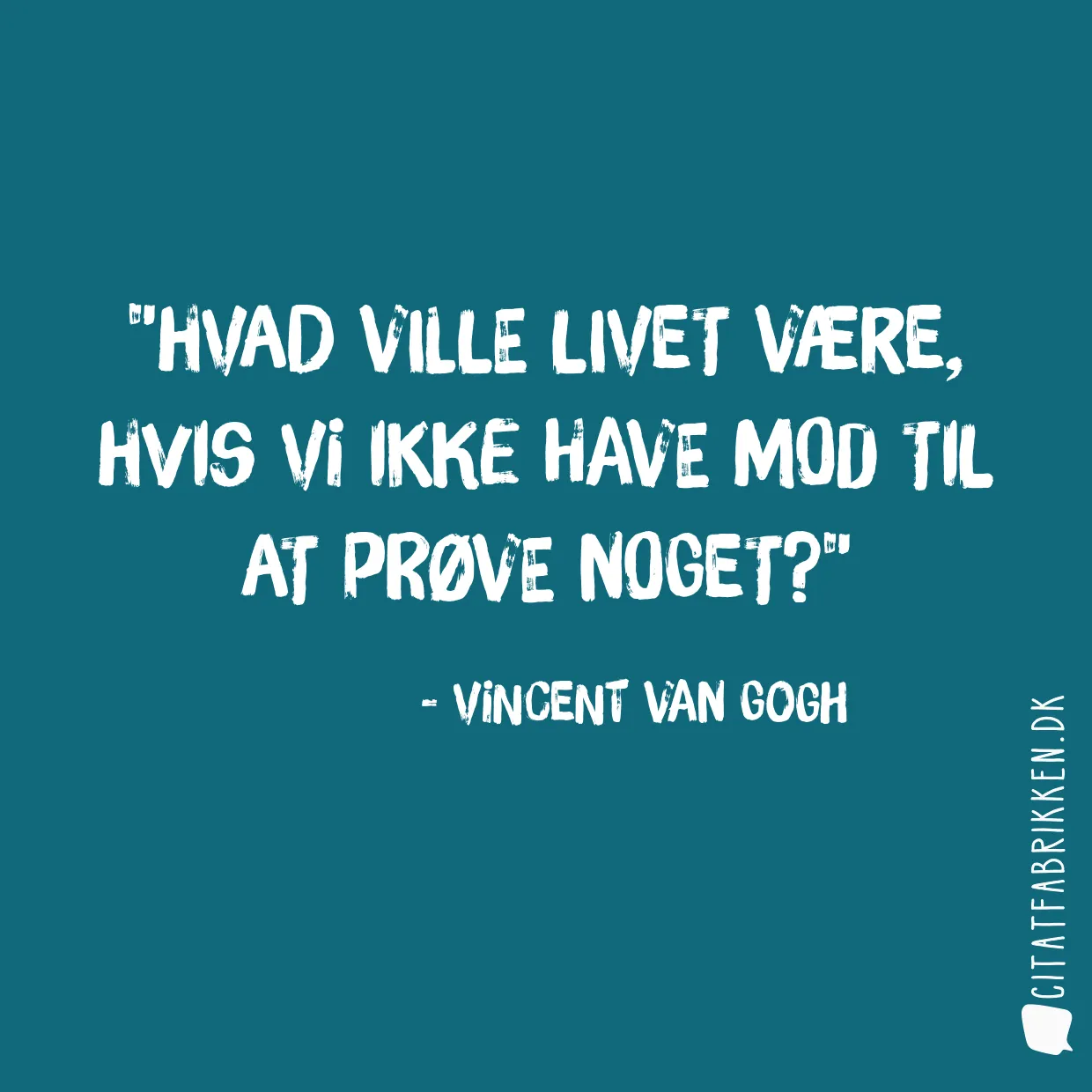 Hvad ville livet være, hvis vi ikke have mod til at prøve noget?