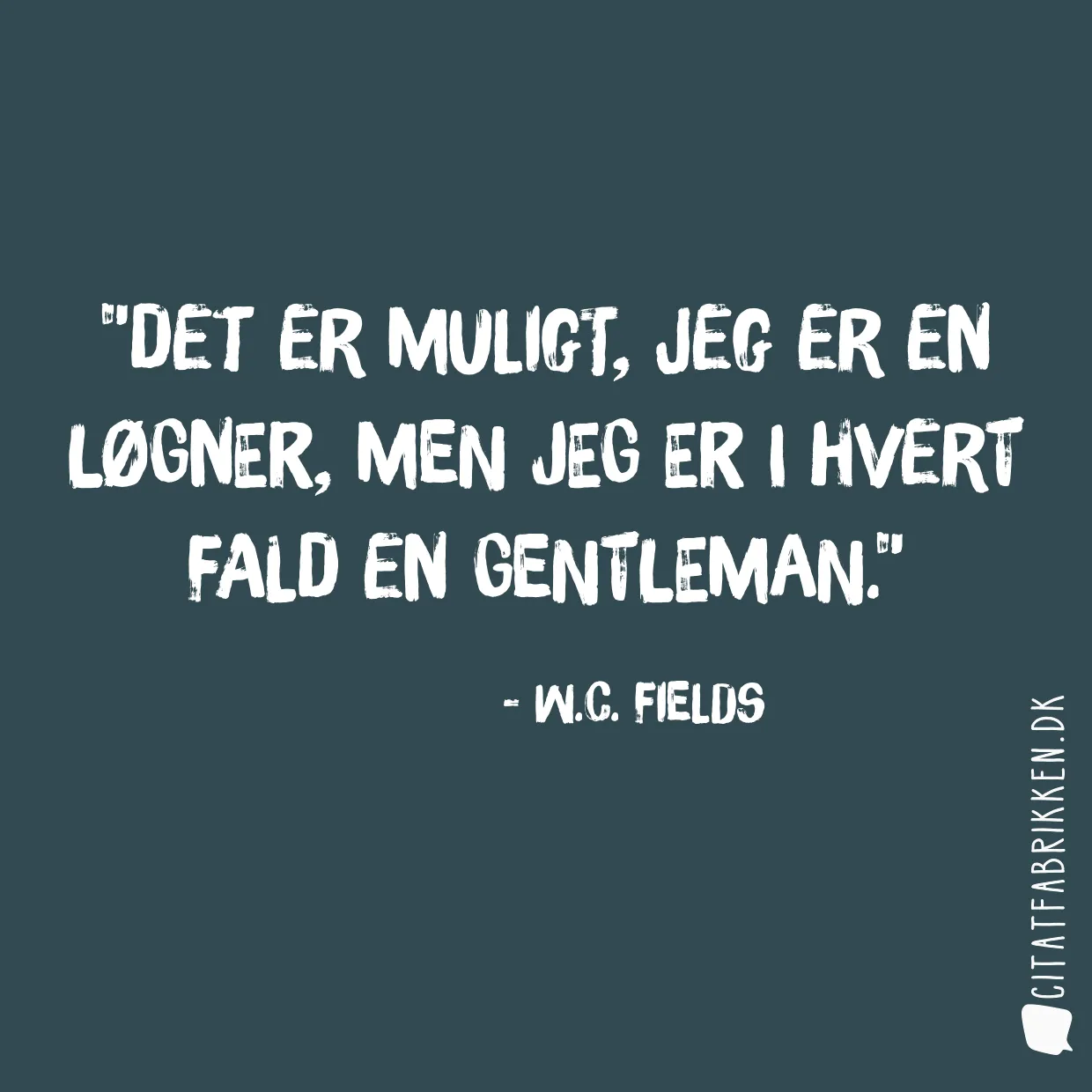 Det er muligt, jeg er en løgner, men jeg er i hvert fald en gentleman.