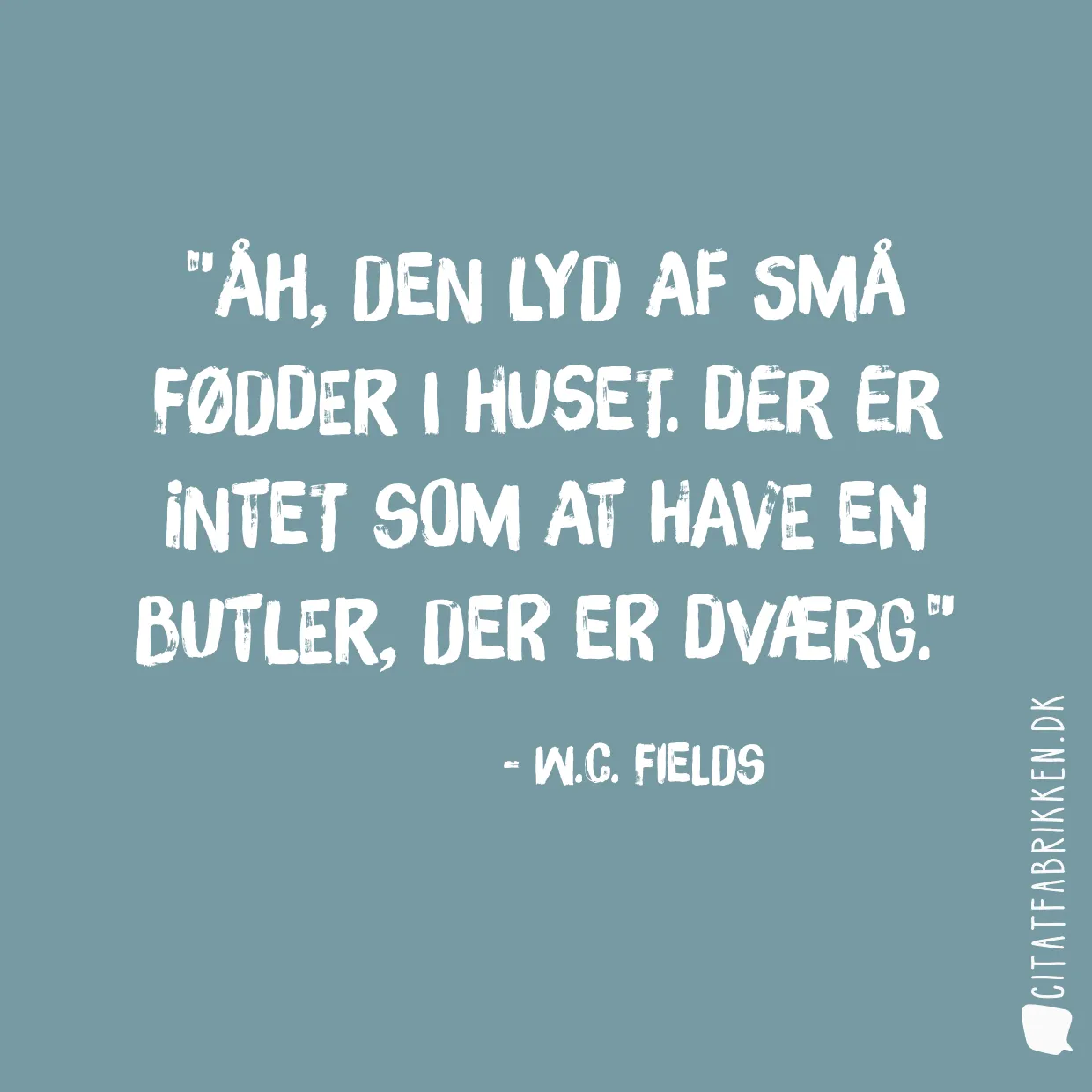 Åh, den lyd af små fødder i huset. Der er intet som at have en butler, der er dværg.