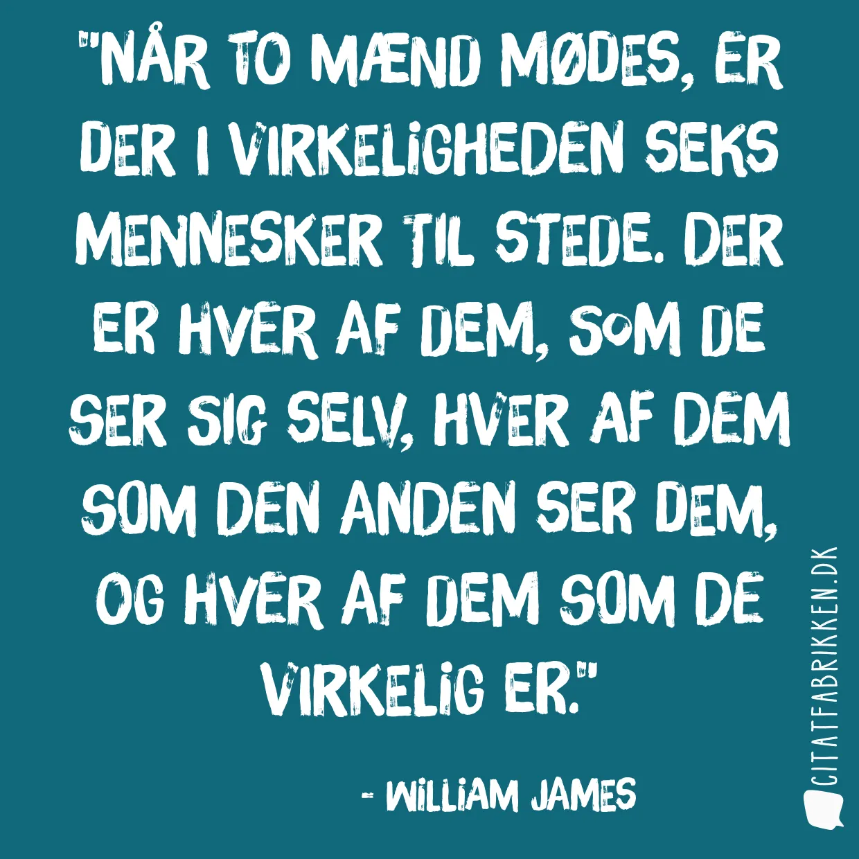 Når to mænd mødes, er der i virkeligheden seks mennesker til stede. Der er hver af dem, som de ser sig selv, hver af dem som den anden ser dem, og hver af dem som de virkelig er.