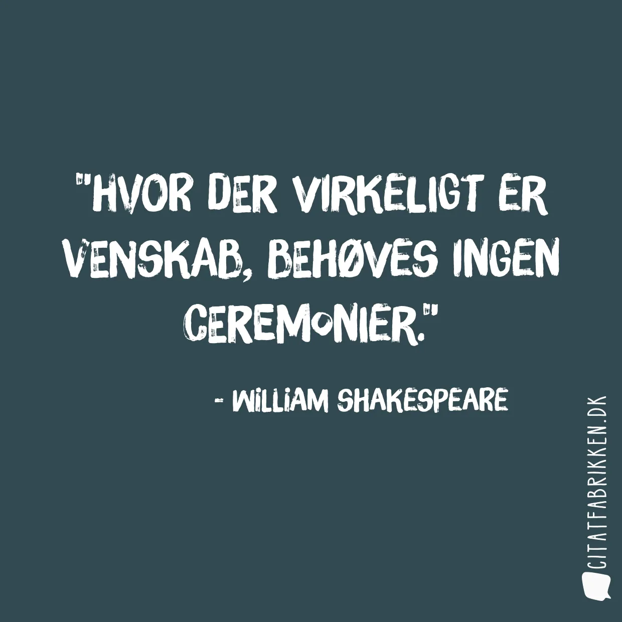 Hvor der virkeligt er venskab, behøves ingen ceremonier.